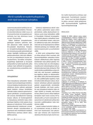 52 TALOUS & YHTEISKUNTA 3l
2008
subventiovaikutukset kohdistuvat eni-
ten ylimpiin tulokvintiileihin. Ylimmäs-
sä tuloviidenneksessä niiden osuus on
45 prosenttia koko terveyspalvelusub-
ventiosta, kun taas alimmassa osuus
on vain 18 prosenttia.
Kaiken kaikkiaan terveydenhuolto-
palvelujen tuottama subventio näyt-
täisi jakautuvan melko tasaisesti alle
65-vuotiaiden ikäryhmässä. Yksityisis-
sä terveydenhuoltopalveluissa kuiten-
kin omavastuuosuudet pienentävät pal-
velujen käyttäjille kohdistuvaa julkista
palvelusubventiota, mikä tulisi selkeäm-
min ilmi, jos tarkasteltaisiin etuutta net-
tosubventioina. Kunnallisia terveyskes-
kuspalveluja täydentävät ja korvaavat
yksityissektori ja työterveyshuolto, jotka
osaltaan myös selittävät terveyspalvelu-
jen sosioekonomista ja alueellista eriar-
voisuutta.
Johtopäätökset
Tässä katsauksessa tarkasteltiin keskei-
simpien hyvinvointipalvelujen kohdistu-
mista ja tulojakaumavaikutuksia. Kun yk-
silöitävissä olevien julkisten palvelujen
käyttö laskettiin mukaan henkilöiden
saamaksi tuloksi, tuloerot supistuivat eri-
tyisesti päivähoito- ja koulutuspalvelui-
den ansiosta. Voimakkaimmin tuloeroja
tasaava vaikutus oli koulutuspalveluil-
la. Katsauksessa selvitettiin myös, miten
palvelujen käyttö ja niistä saatava etuus
jakautuu eri tuloryhmiin.Yli 65-vuotiailla
palvelusubventiot kohdistuvat voimak-
kaimmin alimpiin tuloviidenneksiin ja
parantavat siten merkittävästi tuloiltaan
heikommassa asemassa olevien talou-
dellista asemaa.
Suhteessa käytettävissä oleviin tuloi-
hin julkista subventioita saavat eniten
pienituloiset, vaikka absoluuttisesti mi-
tattuna suuria eroja tuloluokkien välillä
ei ilmenekään. Erityisesti terveyspalve-
lujen käyttö jakautuu suhteellisen tasai-
sesti eri tuloluokkien kesken, mikä tosin
on tulkittavissa myös siten, että köyhim-
mät eivät saa terveystarpeisiinsa nähden
riittävästi palveluja, kun tiedetään vallit-
sevat terveyserot pieni- ja suurituloisten
välillä.
Jo tämä varsin pintapuolinen katsa-
us viittaa vahvasti siihen suuntaan, että
hyvinvointipolitiikan tarkastelua kotita-
louksien näkökulmasta pitäisi laajentaa
käsittämään myös julkiset palvelut. Tut-
kimus osoittaa myös sen, että tulojakau-
mavaikutusten tarkastelujaksoa tulisi pi-
dentää koskemaan koko elinkaarta. Yhtä
vuotta koskeva poikkileikkaus antaa viit-
teitä siitä, että resurssien uudelleenja-
koa tapahtuu yksilön eri elämänvaihei-
den välillä. Lähes yhtä ilmeistä kuitenkin
on, että uudelleenjakoa tapahtuu myös
ihmisiltä toisille elinkaaren aikana. Hyvä-
tuloiset rahoittavat julkisesti järjestetyt
palvelut progressiivisella verotuksella.
Samalla tiedetään, että hyvät vuositu-
lot ovat yhteydessä korkeisiin koko eli-
najan tuloihin ja toisaalta, että huono
terveys yhtenä vuonna viittaa heikkoon
terveyteen myös muina vuosina. Eli hy-
väosaisuuden ja huono-osaisuuden ka-
sautuminen eri väestönosiin johtaa siten
resurssien uudelleenjakoon myös tulo-
ryhmien välillä.
Lopuksi voidaan kuitenkin todeta, et-
tä suomalaisten terveys ja elinikä sa-
moin kuin koulutustaso ovat jakautu-
neet ajan kuluessa yhä tasaisemmin
väestössä.Verrattuna myös moniin mui-
hin maihin hyvinvointi ja elintaso ovat
jakautuneet huomattavasti tasaisem-
min. Hyvin suuri osa tästä edistykses-
tä johtuu varmasti näistä pohjoismai-
selle hyvinvointivaltiolle tyypillisistä
hyvinvointipalveluista.
Kirjallisuus
Heikkilä, M. (2005), Julkinen vastuu eräissä
sosiaalipalveluissa, teoksessa Heikkilä, M. &
Kautto, M. & Teperi, J. (toim.), Julkinen hyvin-
vointivastuu sosiaali- ja terveydenhuollossa.
Valtioneuvostonkanslianjulkaisusarja5/2005.
Hujanen, T. & Kapiainen, S. & Tuominen, U.
& Pekurinen, M. (2008), Terveydenhuollon
yksikkökustannukset Suomessa vuonna
2006, Stakes, Työpapereita 3/2008.
Häkkinen, U. & Alha, P. (2006), Avopalvelut,
teoksessa Häkkinen, U. & Alha, P. (toim.)
Terveyspalvelujen käyttö ja sen väestöryh-
mittäiset erot.Terveys 2000 -tutkimus. Kan-
santerveyslaitoksen julkaisuja, B 10/2006.
Keskimäki, I. & Alha, P. (2006), Sairaalahoi-
dot ja leikkaukset, teoksessa Häkkinen, U.
& Alha, P. (toim.) Terveyspalvelujen käyt-
tö ja sen väestöryhmittäiset erot. Terveys
2000 -tutkimus. Kansanterveyslaitoksen
julkaisuja, B 10/2006.
Kärkkäinen, T. (2004), Koulutuksen ja
lapsi-vanhempisuhteen yhteys elämässä
selviytymiseen. Sosiaalinen perimä ja kou-
lutuskulttuurisen pääoman periytyminen
sukupolvesta toiseen. Väitöskirjatutkimus
35/04, Helsingin yliopisto.
Lindqvist, M. (2001), Hyvinvointipalvelut ja
niiden merkitys kotitalouksille, Hyvinvoin-
tikatsaus 1/2001, Tilastokeskus.
Loikkanen, H. & Rantala, A. & Sullström, R.
(1998),RegionalIncomeDifferencesinFinland
1966–1996,VATT-keskustelualoitteita 181.
OECD (2007a), Pisa 2006: Science, Compe-
tencies for tomorrow’s World, Paris: OECD.
OECD (2007b), Education at a Glance, Paris:
OECD.
Smeeding, T. ym. (1993), Poverty, Inequality,
and Family Living Standards, Impacts
across Seven Nations: The Effect of Noncash
SubsidiesforHealth,Education,andHousing,
Review of Income andWealth, 39, 229–256.
SOU (2003), Fördelning ur ett livscykel-
perspektiv, bilaga 9 till LU 2003, SOU
2003:110, Stockholm.
Tilastokeskus (2008), Oppilaitosten käyttö-
menot opiskelijaa kohden koulutussekto-
rin mukaan 1995–2006.
Törmälehto, V-M. (2008), Suomalaisten tu-
lot Euroopan keskitasoa. Hyvinvointipalve-
lut eivät paranna sijoitusta, Hyvinvointikat-
saus 2:2008, Tilastokeskus.
Alle 65-vuotiailla terveydenhuoltopalvelut
eivät näytä tasoittavan tulonjakoa.
 