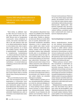 66 TALOUS & YHTEISKUNTA 3l
2008
”Tämä kehitys on yllättävän nope-
aa. Oliko niitä nyt 67 kuntaa ensi vuo-
den alusta vähemmän kuin tällä het-
kellä? Minusta tämä on hengästyttävä
muutosvauhti. Useissa yhteyksissä on
sanottu, että kuntien lukumäärä itses-
sään ei ole vielä ratkaiseva askel vaan
se on oikeasti palvelurakenne. Kysymys
on viime kädessä siitä, mikä on optimi-
koko tuottaa palveluita. Se on tietysti
aika mutkikas kysymys. Varmasti isoil-
la palvelulohkoilla – terveydenhuollol-
la, sosiaalitoimessa, koululaitoksessa
– on erilaiset optimikoot. Ei ole yhtä uni-
versaalia optimikokoa. Plus sitten vielä
näiden palvelulohkojen sisällä – kuten
perusterveydenhuollossa ja erikoissai-
raanhoidossa – on varmasti erilaisia op-
timikokoja, ja totta kai sitten vielä niiden
sisälläkin. ”
Siinä valossa puhutaan aika lailla eri asi-
oista, jos sanokaamme kolme 3 000 asuk-
kaan kuntaa liittyvät yhteen ja toisaalta
Helsinki, Espoo, Vantaa ja Kauniainen yh-
distyvät.
”Niin, ja on kiinnitetty huomiota myös
siihen, että menovolyymit ovat suurissa
kaupungeissa, ja nimenomaan suuris-
sa kaupungeissa pitää tapahtua asioita,
jotta makrotasolla saadaan mittarit oi-
keasti liikahtamaan. Mutta totta kai näil-
lä pienillä kunnilla on henkilöstön saa-
tavuusongelmia ja vaikeuksia järjestää
palveluiden kilpailutuksia jne., joten on
monenlaisia muita tekijöitä tässä vaikut-
tamassa.
Vielä palatakseni alkuperäiseen kysy-
mykseen itse pelkällä kuntien liitoksella
ei välttämättä sinänsä kovin isoja asioi-
ta saada aikaan. Tästähän on aikaisem-
pi tutkimuskin (Moisio ja Uusitalo 2003),
jossa oli seurattu aikaisemmilta vuosi-
kymmeniltä kuntaliitosten taloudellisia
vaikutuksia, ja siinä ei ainakaan kovin
vahvaa näyttöä tullut näiden kuntalii-
tosten välittömistä myönteisistä vaiku-
tuksista. Liitoksiin monta kertaa liittyy
esimerkiksi rahallista tukea yhdistyville
kunnille, joten ei voi odottaakaan, että
menovaikutukset olisivat heti isoja. Ris-
kinä on pidetty sitäkin, että jos kaksi tai
monta kuntaa yhdistyy, niin harmonisoi-
daan pikemminkin korkeampien stan-
dardien ja kustannusten mukaan. On siis
sellaisia vastavoimia, jotka selittävät sitä,
ettei pidä odottaa suuria välittömiä kus-
tannussäästöjä.”
Kun yksikön optimikoko vaihtelee, niin ei-
kö isompia kuntia pikemminkin pitäisi ja-
kaa pienempiin osiin? Näinhän on taval-
laan osittain tehtykin, kun esimerkiksi
Helsingissä on piirijakoja…
”PARAS-hankkeessa pyritään juuri sii-
hen, että palvelurakenteita uudistetaan,
ja voi olla niin, että kunta lyöttäytyy eri-
laisiin yhteistyökuvioihin eri palveluis-
sa. Osassa palveluja tuotanto tapahtuu
omassa kunnassa ja osassa ratkaisuna
ovat yhteistoiminta-alueelta hankitta-
vat palvelut. Se juuri heijastaa sitä, että
palvelut ovat luonteeltaan erilaisia. Toi-
saalta riskinä voi olla, että ratkaisumal-
lit kovasti monimuotoistuvat. Riskinä on
niin iso kirjo erilaisia tapoja organisoida
palvelut, että yksittäisen kunnan tasol-
la voi tulla ihan näistä erilaisista organi-
sointimalleista hallinnointikustannuksia.
Kokonaisuuden ohjailtavuuden näkö-
kulmasta ongelmaksi tulee, että kovas-
ti hajautettu ja informaatio-ohjauksella
vaikeasti hallittava suomalainen palve-
luiden tuottamismalli tulee entistä vai-
keammin ohjattavaksi jatkossa. ”
Hyvinvointipalvelujen turvaaminen
Monissa kyselytutkimuksissa kansalai-
set ovat asettaneet hyvinvointipalvelu-
jen turvaamisen ykköshuolenaiheekseen.
Toisaalta on vallalla sellainen vaikutel-
ma, että palveluja on jouduttu koko ajan
karsimaan ja huonontamaan, ja että tä-
mä tarve on jatkossa yhä suurempi. Onko
mielestäsi kuilu tarpeiden ja tarjonnan vä-
lillä repeämässä? Eikö siitä pitäisi seurata
kuitenkin, että ihmisten terveys heikkenee
ja pahoinvointi lisääntyy koko ajan?
”Pitkässä juoksussa varmaan esimer-
kiksi terveydentila on keskimäärin pa-
rantunut, mutta terveyserot ovat pi-
kemminkin kasvaneet. Kysymys ei ole
pelkästään omista elintapa- ja terveysva-
linnoista. On tietysti huolestuttavaa, että
asiantuntijat ovat sanoneet suomalaisen
terveydenhoitojärjestelmän itsessään si-
sältävän joitakin terveyseroja ylläpitäviä
asioita. Tarjotaan esimerkiksi työterveys-
huollon kautta osalle väestöä paremmat
palvelut kuin muille. Nämä asiat ovat tie-
tysti huolestuttavia.
Eläkejärjestelmässä tavallaan pidetään
kiinni siitä, että luvataan etuus, jolla on
hyvin vahva, liki perustuslaillinen suoja.
Eläkemaksut sopeutuvat siihen, että luva-
tut etuudet saadaan maksettua. Palvelu-
puolen logiikka on ihan toisentyyppinen.
Siellä fiksataan rahoitus ensiksi ja etuudet
Vuonna 2005 tehtyä eläkeuudistusta ei
kannata nyt avata, vaan seurataan sen
vaikutuksia.
 