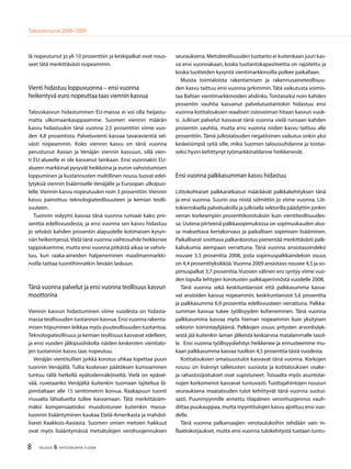 8 TALOUS & YHTEISKUNTA 3l
2008
Talousennuste 2008−2009
lä nopeutunut jo yli 10 prosenttiin ja keskipalkat ovat nous-
seet tätä merkittävästi nopeammin.
Vienti hidastuu loppuvuonna – ensi vuonna
heikentyvä euro nopeuttaa taas viennin kasvua
Talouskasvun hidastuminen EU-maissa ei voi olla heijastu-
matta ulkomaankauppaamme. Suomen viennin määrän
kasvu hidastuukin tänä vuonna 2,5 prosenttiin viime vuo-
den 4,8 prosentista. Palveluvienti kasvaa tavaravientiä sel-
västi nopeammin. Koko viennin kasvu on tänä vuonna
perustunut Aasian ja Venäjän viennin kasvuun, sillä vien-
ti EU-alueelle ei ole kasvanut lainkaan. Ensi vuonnakin EU-
alueen markkinat pysyvät heikkoina ja euron vahvistumisen
loppuminen ja kustannusten maltillinen nousu luovat edel-
lytyksiä viennin lisäämiselle Venäjälle ja Euroopan ulkopuo-
lelle. Viennin kasvu nopeutuukin noin 3 prosenttiin. Viennin
kasvu painottuu teknologiateollisuuteen ja kemian teolli-
suuteen.
Tuonnin volyymi kasvaa tänä vuonna runsaat kaksi pro-
senttia edellisvuodesta, ja ensi vuonna sen kasvu hidastuu
jo selvästi kahden prosentin alapuolelle kotimaisen kysyn-
nän heikentyessä.Vielä tänä vuonna vaihtosuhde heikkenee
tappioksemme, mutta ensi vuonna pitkästä aikaa se vahvis-
tuu, kun raaka-aineiden halpeneminen maailmanmarkki-
noilla taittaa tuontihinnatkin lievään laskuun.
Tänä vuonna palvelut ja ensi vuonna teollisuus kasvun
moottorina
Viennin kasvun hidastuminen viime vuodesta on hidasta-
massa teollisuuden tuotannon kasvua. Ensi vuonna rakenta-
misen hiipuminen leikkaa myös puuteollisuuden tuotantoa.
Teknologiateollisuus ja kemian teollisuus kasvavat edelleen,
ja ensi vuoden jälkipuoliskolla näiden keskeisten vientialo-
jen tuotannon kasvu taas nopeutuu.
Venäjän vientitullien jyrkkä korotus uhkaa lopettaa puun
tuonnin Venäjällä. Tullia koskevan päätöksen kumoaminen
tuntuu tällä hetkellä epätodennäköiseltä. Vielä on epäsel-
vää, ruvetaanko Venäjältä kuitenkin tuomaan lajiteltua lä-
pimitaltaan alle 15 senttimetrin koivua. Raakapuun tuonti
muualta lähialueilta tullee kasvamaan. Tätä merkittäväm-
mäksi kompensaatioksi muodostunee kuitenkin massa-
tuonnin lisääntyminen kaukaa Etelä-Amerikasta ja mahdol-
lisesti Kaakkois-Aasiasta. Suomen omien metsien hakkuut
ovat myös lisääntymässä metsätulojen verohuojennuksen
seurauksena. Metsäteollisuuden tuotanto ei kuitenkaan juuri kas-
va ensi vuonnakaan, koska tuotantokapasiteettia on rajoitettu ja
koska tuotteiden kysyntä vientimarkkinoilla polkee paikallaan.
Muista toimialoista rakentamisen ja rakennusaineteollisuu-
den kasvu taittuu ensi vuonna jyrkimmin. Tätä vaikutusta voimis-
taa Baltian vientimarkkinoiden ahdinko. Toistaiseksi noin kahden
prosentin vauhtia kasvanut palvelutuotantokin hidastuu ensi
vuonna kotitalouksien reaalisen ostovoiman hitaan kasvun vuok-
si. Julkiset palvelut kasvavat tänä vuonna vielä runsaan kahden
prosentin vauhtia, mutta ensi vuonna niiden kasvu taittuu alle
prosenttiin. Tämä julkistalouden negatiivinen vaikutus onkin yksi
keskeisimpiä syitä sille, miksi Suomen taloussuhdanne ja toistai-
seksi hyvin kehittynyt työmarkkinatilanne heikkenevät.
Ensi vuonna palkkasumman kasvu hidastuu
Liittokohtaiset palkkaratkaisut määräävät palkkakehityksen tänä
ja ensi vuonna. Suurin osa niistä solmittiin jo viime vuonna. Liit-
tokierroksella palvelualoilla ja julkisella sektorilla päädyttiin jonkin
verran korkeampiin prosenttikorotuksiin kuin vientiteollisuudes-
sa. Uutena piirteenä palkkasopimuksissa on sopimuskauden alus-
sa maksettava kertakorvaus ja paikallisen sopimisen lisääminen.
Paikallisesti sovittava palkankorotus pienentää merkittävästi palk-
kaliukumia aiempaan verrattuna. Tänä vuonna ansiotasoindeksi
nousee 5,3 prosenttia 2008, josta sopimuspalkkaindeksin osuus
on 4,4 prosenttiyksikköä. Vuonna 2009 ansiotaso nousee 4,5 ja so-
pimuspalkat 3,7 prosenttia. Vuosien välinen ero syntyy viime vuo-
den lopulla tehtyjen korotusten palkkaperinnöstä vuodelle 2008.
Tänä vuonna sekä keskituntiansiot että palkkasumma kasva-
vat ansioiden kasvua nopeammin, keskituntiansiot 5,6 prosenttia
ja palkkasumma 6,9 prosenttia edellisvuoteen verrattuna. Palkka-
summan kasvua tukee työllisyyden koheneminen. Tänä vuonna
palkkasumma kasvaa myös hieman nopeammin kuin yksityisen
sektorin toimintaylijäämä. Palkkojen osuus yritysten arvonlisäyk-
sestä jää kuitenkin laman jälkeistä keskiarvoa matalammalle tasol-
le. Ensi vuonna työllisyyskehitys heikkenee ja ennusteemme mu-
kaan palkkasumma kasvaa tuolloin 4,5 prosenttia tästä vuodesta.
Kotitalouksien omaisuustulot kasvavat tänä vuonna. Korkojen
nousu on lisännyt talletusten suosiota ja kotitalouksien osake-
ja rahastosijoitukset ovat supistuneet. Toisaalta myös asuntolai-
nojen korkomenot kasvavat tuntuvasti. Tuottajahintojen nousun
seurauksena maatalouden tulot kehittyvät tänä vuonna suotui-
sasti. Puunmyynnille annettu tilapäinen veronhuojennus vauh-
dittaa puukauppaa, mutta myyntitulojen kasvu ajoittuu ensi vuo-
delle.
Tänä vuonna palkansaajien verotaulukoihin tehdään vain in-
flaatiokorjaukset, mutta ensi vuonna tulokehitystä tuetaan tuntu-
 