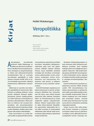 Kirjat
20 TALOUS  YHTEISKUNTA 3l
2011
Ilpo Suoniemii
Erikoistutkija
Palkansaajien tutkimuslaitos
ilpo.suoniemi@labour.fi
Verotuksen kohtaantokysymykset tu-
levat toistuvasti esille. Kohtaantoa poh-
dittaessa arvioidaan veron lopullista
maksajaa,eihän veron tilittäjä aina ole lo-
pullinen maksumies. Tällä tavalla kirjoit-
taja pystyy selvittämään kansantajuises-
ti, miksi osinkotulojen verotus vaikuttaa
eri tavalla esimerkiksi teollisuusyrityksen
ja omistajan-ammatinharjoittajan talo-
ustoimiin.
Suomen osinkoverotus saa kirjassa an-
saitsemansa huomion. Meillä siirryttiin
vuoden 1993 verouudistuksessa eriy-
tettyyn tuloverotukseen, ns. pohjoismai-
seen malliin, jossa pääomatuloja verote-
taan kiinteällä veroprosentilla. Tämä on
selvästi matalampi kuin mitä korkeim-
pien ansiotulojen vastaava prosentti
on.Näin syntyi selvä kannustin muuntaa
suuria aiemmin ansiotuloina verotettuja
tuloja pääomatuloiksi.
Tulojen muunto onkin nähty keskei-
senä Suomen tuloerojen ja erityisesti
suurimpien tulojen kasvuun vaikuttava-
na tekijänä. Laman jälkeisellä kymmen-
vuotisjaksolla Suomen tuloerojen kas-
Heikki Niskakangas:
Veropolitiikka
WSOYpro 2011.153 s.
A
alto-yliopiston vero-oikeuden
professori Heikki Niskakangas on
osallistunut aktiivisesti verokeskus-
teluun.Hänellä oli ainoana yliopistomaa-
ilman edustajana ja varapuheenjohtaja-
na tärkeä rooli valtiovarainministeriön
verotyöryhmässä. Kirja on suunnattu
vero-oikeuden opiskelijoille ja muille
aiheesta sivistystä etsiville. Siinä on hy-
viä esimerkkejä argumenttien selkeästä
esittämisestä ja näkökulmien motivoin-
nista.
Vaikka kirja on suunnattu vero-oikeu-
den opiskelijoille,niin ekonomistin näkö-
kulmasta se poikkeaa edukseen muista
juristien esityksistä. Ilmeisesti oppikir-
jaluonteesta johtuen kirjallisuusluette-
lo on lähes kokonaan suomenkielinen ja
painottuu oikeustieteeseen.Tähän jouk-
koon on mahtunut vain muutama kan-
sainvälinen viite kansantaloustieteen
alalta. Nämä eivät ole kuitenkaan kirjalli-
suuden klassikoita, eivätkä tuohon kate-
goriaan tulle koskaan yltämäänkään.
Kirjan ensimmäinen osa esittää ylei-
sesti hyvälle verojärjestelmälle asetetta-
via tavoitteita ja vaatimuksia ja esittelee
verotuksen taloudellisia käyttäytymis-
vaikutuksia, jotka usein ovat epätoi-
vottavia, vaikkakin vaikeasti nähtäviä.
Toisessa osassa käsitellään yksittäisiä
verolajeja luku kerrallaan: ansiotulojen
verotus, pääomatulojen verotus, yritys-
verotus, osingonjaon verotus, arvon-
lisäverotus, muu kulutusverotus, kiin-
teistövero sekä perintö- ja lahjavero.
Viimeisessä luvussa katsotaan tulevai-
suuteen.
Esimerkki kirjoittajan napakasta ja sel-
keästä esitystavasta on perintö- ja lahja-
verotusta käsittelevä luku. Suoraviivai-
sesti hän torjuu usein esitetyt, banaalit
argumentit, jotka valittavat verotuksen
kaksin- tai moninkertaisuutta ja nostaa
ongelmaksi nykyiset sukupolvenvaih-
dokseen liittyvät huojennukset, joihin
on vaikea keksiä järkisyitä. Taloudellis-
ten argumenttien ulkopuolelta hän ai-
van oikein tunnistaa ne emotionaaliset
näkökohdat, jotka tekevät näistä verois-
ta erityisen epäsuosittuja ja vaikeuttavat
verojen kiristämistä.
 