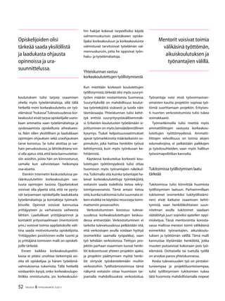 52 TALOUS  YHTEISKUNTA 3l
2011
koulutuksen tulisi tarjota osaamisen
ohella myös työelämätaitoja, sillä tällä
hetkellä moni korkeakoulutettu on työ-
elämässä ”hukassa”.Tulevaisuudessa kor-
keakoulut eivät tarjoa opiskelijalle usein-
kaan ammattia vaan työelämätaitoja ja
syväosaamista opiskellusta aihealuees-
ta. Näin ollen yksilöllisen ja laadukkaan
opintojen ohjauksen sekä uraohjauksen
tarve korostuu. Se tulisi aloittaa jo var-
hain peruskoulussa, ja lähtökohtana voi-
si olla ajatus siitä,että lasta kannustettai-
siin asioihin, joista hän on kiinnostunut,
samalla kun vahvistetaan heikompia
osa-alueita.
Etenkin Internetin keskusteluissa pe-
räänkuulutettiin korkeakoulujen vas-
tuuta opintojen tasosta. Oppilaitokset
voisivat olla ylpeitä siitä, että ne pysty-
vät tarjoamaan opiskelijalle laadukkaita
työelämätaitoja ja kontakteja työmark-
kinoille. Opinnot voisivat kannustaa
yrittäjyyteen jo varhaisesta vaiheesta
lähtien. Laadukkaat yrittäjäopinnot ja
kontaktit yritysmaailmaan (mentorointi
yms.) voisivat toimia oppilaitoksille valt-
tina saada motivoituneita opiskelijoita.
Yrittäjyyden positiivinen esille tuonti ja
jo yrittäjänä toimivien malli on opiskeli-
joille tärkeää.
Ennen kaikkea korkeakoulupolitii-
kassa ei pitäisi unohtaa tärkeimpiä asi-
oita eli opiskelijaa ja hänen työelämä-
valmiuksiensa tukemista. Tällä hetkellä
voidaankin kysyä, onko korkeakoulupo-
litiikka onnistunutta, jos korkeakoului-
hin hakijat kokevat tarpeellisiksi käydä
valmennuskurssin päästäkseen opiske-
lijaksi korkeakouluun ja korkeakouluista
valmistuvat tarvitsisivat työelämän val-
mennuskurssin, jotta he oppisivat työn-
haku- ja työelämätaitoja.
Yhteiskunnan vastuu
korkeakoulutettujen työllistymisestä
Kun mietitään korkeasti koulutettujen
työllistymistä,tärkeää olisi myös suuryri-
tysten määrän nostamisesta Suomessa.
Suuryrityksillä on mahdollisuus koulut-
taa työntekijöitä sisäisesti ja luoda näin
täsmäosaajia. Yhteiskunnan tulisi kehit-
tyä entistä suuryritysystävällisemmäk-
si. Erilaisten koulutusten työelämään si-
joittuminen on myös lainsäädännöllinen
kysymys. Tiukat kelpoisuusvaatimukset
ajavat työmarkkinoita määräaikaisiin so-
pimuksiin, joka haittaa henkilön työssä
kehittymistä, kuin myös työnkuvan ke-
hittämistä.
Käytäessä keskustelua korkeasti kou-
lutettujen työttömyydestä tulisi ottaa
huomioon myös työnantajien näkökul-
ma.Tutkimalla sitä,kuinka työantajat ha-
kevat korkeakoulutettuja työntekijöitä,
voitaisiin saada todellista tietoa rekry-
tointiprosesseista. Tämä antaisi tietoa
siitä,kuinka tukitoimia tulisi suunnata oi-
kein eivätkä ne käyttäisi resursseja toimi-
mattomiin prosesseihin.
Verkostoituminen korostuu tulevai-
suudessa korkeakoulutettujen keskuu-
dessa entisestään. Verkostoituminen ei
tarkoita tulevaisuudessa pelkästään sitä,
että verkostojen avulla voidaan hyötyä
(esimerkiksi saamalla työpaikka), vaan
työ tehdään verkostoissa. Tiettyyn pro-
jektiin parhaan osaamisen tuovat henki-
löt kokoontuvat yhteen projektin ajaksi,
ja projektin päättymisen myötä henki-
löt siirtyvät työskentelemään muihin
verkostoihin. Työllistämistoimissa tämä
näkymä voitaisiin ottaa huomioon tar-
joamalla mahdollisuuksia verkostoitua.
Työnantaja voisi etsiä työvoimaviran-
omaisten kautta projektiin sopivaa työ-
tiimiä suorittamaan projektin. Erityises-
ti nuorten verkostoitumista tulisi tukea
voimakkaasti.
Työmarkkinoilla tulisi miettiä myös
ammattiliittojen vastuuta korkeakou-
lutettujen työttömyydessä. Ammatti-
liittojen velvollisuus on toimia alojen
edunvalvojina, ei pelkästään palkkojen
ja työolosuhteiden, vaan myös hallitun
työvoimapolitiikan kannalta.
Tukitoimissa työllistymisen laatu
tärkeää
Tukitoimissa tulisi kiinnittää huomiota
työllistymisen laatuun. Parhaimmillaan
tukitoimet (esimerkiksi tukityöllistämi-
nen) eivät katkaise osaamisen kehit-
tymistä, vaan henkilökohtaisen suun-
nitelman avulla tukitoimet saadaan
räätälöityä juuri sopiviksi ajatellen oppi-
misketjua. Tässä mentorointia korosta-
vassa mallissa mentori toimii välikätenä
esimerkiksi työnantajien, aikuiskoulu-
tuksen ja työttömän välillä. Tämä malli
kannustaa löytämään henkilöitä, jotka
muuten putoaisivat kokonaan pois työ-
elämästä. Osittaisella tai tuetulla työllä
on arvokas panos yhteiskunnassa.
Koska tulevaisuuden työ on pirstaloi-
tuneempaa ja projektiluontoisempaa,
tulisi työllistymisen tukitoimien tukea
tätä huomiota mahdollistamalla nopeat
Opiskelijoiden olisi
tärkeää saada yksilöllistä
ja laadukasta ohjausta
opinnoissa ja ura-
suunnittelussa.
Mentorit voisivat toimia
välikäsinä työttömän,
aikuiskoulutuksen ja
työnantajien välillä.
 