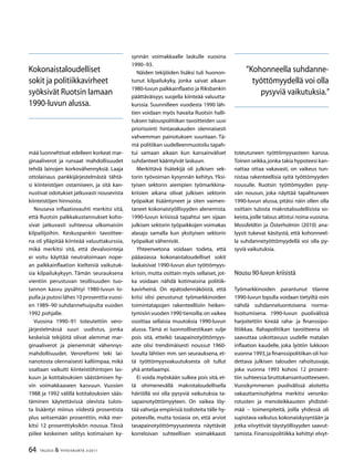 64 TALOUS  YHTEISKUNTA 3l
2011
mää luonnehtivat edelleen korkeat mar-
ginaaliverot ja runsaat mahdollisuudet
tehdä lainojen korkovähennyksiä. Laaja
ottolainaus pankkijärjestelmästä tähtä-
si kiinteistöjen ostamiseen, ja sitä kan-
nustivat odotukset jatkuvasti nousevista
kiinteistöjen hinnoista.
Nouseva inflaatiovauhti merkitsi sitä,
että Ruotsin palkkakustannukset koho-
sivat jatkuvasti suhteessa ulkomaisiin
kilpailijoihin. Keskuspankin tavoittee-
na oli ylläpitää kiinteää valuuttakurssia,
mikä merkitsi sitä, että devalvointeja
ei voitu käyttää neutraloimaan nope-
an palkkainflaation kielteisiä vaikutuk-
sia kilpailukykyyn. Tämän seurauksena
vientiin perustuvan teollisuuden tuo-
tannon kasvu pysähtyi 1980-luvun lo-
pulla ja putosi lähes 10 prosenttia vuosi-
en 1989–90 suhdannehuipulta vuoden
1992 pohjalle.
Vuosina 1990–91 toteutettiin vero-
järjestelmässä suuri uudistus, jonka
keskeisiä tekijöitä olivat alemmat mar-
ginaaliverot ja pienemmät vähennys-
mahdollisuudet. Veroreformi teki lai-
nanotosta olennaisesti kalliimpaa, mikä
osaltaan vaikutti kiinteistöhintojen las-
kuun ja kotitalouksien säästämisen hy-
vin voimakkaaseen kasvuun. Vuosien
1988 ja 1992 välillä kotitalouksien sääs-
täminen käytettävissä olevista tulois-
ta lisääntyi miinus viidestä prosentista
plus seitsemään prosenttiin, mikä mer-
kitsi 12 prosenttiyksikön nousua. Tässä
piilee keskeinen selitys kotimaisen ky-
synnän voimakkaalle laskulle vuosina
1990–93.
Näiden tekijöiden lisäksi tuli huonon-
tunut kilpailukyky, jonka saivat aikaan
1980-luvun palkkainflaatio ja Riksbankin
päättäväisyys suojella kiinteää valuutta-
kurssia. Suunnilleen vuodesta 1990 läh-
tien voidaan myös havaita Ruotsin halli-
tuksen talouspolitiikan tavoitteiden uusi
priorisointi hintavakauden olennaisesti
vahvemman painotuksen suuntaan. Tä-
mä politiikan uudelleenmuotoilu tapah-
tui samaan aikaan kun kansainväliset
suhdanteet kääntyivät laskuun.
Merkittävä lisätekijä oli julkisen sek-
torin työvoiman kysynnän kehitys. Yksi-
tyisen sektorin aiempien työmarkkina-
kriisien aikana olivat julkisen sektorin
työpaikat lisääntyneet ja siten vaimen-
taneet kokonaistyöllisyyden alenemista.
1990-luvun kriisissä tapahtui sen sijaan
julkisen sektorin työpaikkojen voimakas
alasajo samalla kun yksityisen sektorin
työpaikat vähenivät.
Yhteenvetona voidaan todeta, että
pääasiassa kokonaistaloudelliset sokit
laukaisivat 1990-luvun alun työttömyys-
kriisin, mutta osittain myös sellaiset, jot-
ka voidaan nähdä kotimaisina politiik-
kavirheinä. On epätodennäköistä, että
kriisi olisi perustunut työmarkkinoiden
toimintatapojen rakenteellisiin heiken-
tymisiin vuoden 1990 tienoilla;on vaikea
osoittaa sellaisia muutoksia 1990-luvun
alussa. Tämä ei luonnollisestikaan sulje
pois sitä, etteikö tasapainotyöttömyys-
aste olisi trendimäisesti noussut 1960-
luvulta lähtien mm. sen seurauksena, et-
tä työttömyysvakuutuksesta oli tullut
yhä anteliaampi.
Ei voida myöskään sulkea pois sitä, et-
tä ohimenevällä makrotaloudellisella
häiriöllä voi olla pysyviä vaikutuksia ta-
sapainotyöttömyyteen. On vaikea löy-
tää vahvoja empiirisiä todisteita tälle hy-
poteesille, mutta tosiasia on, että arviot
tasapainotyöttömyysasteesta näyttävät
korreloivan suhteellisen voimakkaasti
toteutuneen työttömyysasteen kanssa.
Toinen seikka,jonka takia hypoteesi kan-
nattaa ottaa vakavasti, on vaikeus tun-
nistaa rakenteellisia syitä työttömyyden
nousulle. Ruotsin työttömyyden pysy-
vän nousun, joka näyttää tapahtuneen
1990-luvun alussa, pitäisi näin ollen olla
osittain tulosta makrotaloudellisista so-
keista,joille talous altistui noina vuosina.
Mossfeldtin ja Österholmin (2010) ana-
lyysit tukevat käsitystä, että kohonneel-
la suhdannetyöttömyydellä voi olla py-
syviä vaikutuksia.
Nousu 90-luvun kriisistä
Työmarkkinoiden parantunut tilanne
1990-luvun lopulla voidaan tietyiltä osin
nähdä suhdanneluontoisena norma-
lisoitumisena. 1990-luvun puolivälissä
harjoitettiin kireää raha- ja finanssipo-
litiikkaa. Rahapolitiikan tavoitteena oli
saavuttaa uskottavuus uudelle matalan
inflaation kaudelle, joka lyötiin lukkoon
vuonna 1993,ja finanssipolitiikan oli hoi-
dettava julkisen talouden rahoitusvaje,
joka vuonna 1993 kohosi 12 prosent-
tiin suhteessa bruttokansantuotteeseen.
Vuosikymmenen puolivälissä aloitettu
vakauttamisohjelma merkitsi veronko-
rotusten ja menoleikkausten yhdistel-
mää – toimenpiteitä, joilla yhdessä oli
supistava vaikutus kokonaiskysyntään ja
jotka viivyttivät täystyöllisyyden saavut-
tamista. Finanssipolitiikka kehittyi elvyt-
Kokonaistaloudelliset
sokit ja politiikkavirheet
syöksivät Ruotsin lamaan
1990-luvun alussa.
”Kohonneella suhdanne-
työttömyydellä voi olla
pysyviä vaikutuksia.”
 