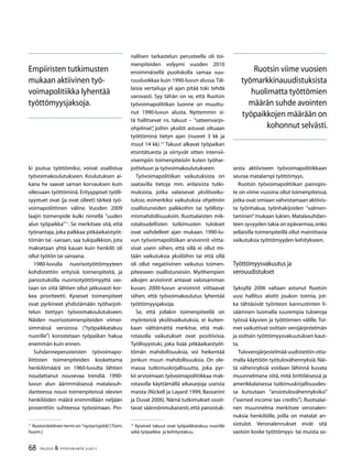 68 TALOUS  YHTEISKUNTA 3l
2011
ki joutua työttömiksi, voivat osallistua
työvoimakoulutukseen. Koulutuksen ai-
kana he saavat saman korvauksen kuin
ollessaan työttöminä. Erityyppiset työlli-
syystuet ovat (ja ovat olleet) tärkeä työ-
voimapoliittinen väline. Vuoden 2009
laajin toimenpide kulki nimellä ”uuden
alun työpaikka”11
. Se merkitsee sitä, että
työnantaja, joka palkkaa pitkäaikaistyöt-
tömän tai -sairaan, saa tukipalkkion, jota
maksetaan yhtä kauan kuin henkilö oli
ollut työtön tai sairaana.
1980-luvulla nuorisotyöttömyyteen
kohdistettiin erityisiä toimenpiteitä, ja
panostuksilla nuorisotyöttömyyttä vas-
taan on siitä lähtien ollut jatkuvasti kor-
kea prioriteetti. Kyseiset toimenpiteet
ovat pyrkineet yhdistämään työharjoit-
telun tiettyyn työvoimakoulutukseen.
Näiden nuorisotoimenpiteiden viimei-
simmässä versiossa (”työpaikkatakuu
nuorille”) korostetaan työpaikan hakua
enemmän kuin ennen.
Suhdanneperusteisten työvoimapo-
liittisten toimenpiteiden koskettama
henkilömäärä on 1960-luvulta lähtien
noudattanut nousevaa trendiä. 1990-
luvun alun äärimmäisessä matalasuh-
danteessa nousi toimenpiteissä olevien
henkilöiden määrä enimmillään neljään
prosenttiin suhteessa työvoimaan. Pin-
11
Ruotsinkielinen termi on ”nystartsjobb”.(Toim.
huom.)
nallisen tarkastelun perusteella oli toi-
menpiteiden volyymi vuoden 2010
ensimmäisellä puoliskolla samaa suu-
ruusluokkaa kuin 1990-luvun alussa.Täl-
laisia vertailuja yli ajan pitää toki tehdä
varovasti. Syy tähän on se, että Ruotsin
työvoimapolitiikan luonne on muuttu-
nut 1990-luvun alusta. Nyttemmin si-
tä hallitsevat ns. takuut – ”sateenvarjo-
ohjelmat”, joihin yksilöt astuvat oltuaan
työttöminä tietyn ajan (nuoret 3 kk ja
muut 14 kk).12
Takuut alkavat työpaikan
etsintätuesta ja siirtyvät sitten intensii-
visempiin toimenpiteisiin kuten työhar-
joitteluun ja työvoimakoulutukseen.
Työvoimapolitiikan vaikutuksista on
saatavilla tietoja mm. erilaisista tutki-
muksista, jotka valaisevat yksilövaiku-
tuksia, esimerkiksi vaikutuksia ohjelmiin
osallistuneiden palkkoihin tai työllisty-
mismahdollisuuksiin. Ruotsalaisten mik-
rotaloudellisten tutkimusten tulokset
ovat vaihdelleet ajan mukaan. 1990-lu-
vun työvoimapolitiikan arvioinnit viitta-
sivat usein siihen, että sillä ei ollut mi-
tään vaikutuksia yksilöihin tai että sillä
oli ollut negatiivinen vaikutus toimen-
piteeseen osallistuneisiin. Myöhempien
aikojen arvioinnit antavat valoisamman
kuvan; 2000-luvun arvioinnit viittaavat
siihen, että työvoimakoulutus lyhentää
työttömyysjaksoja.
Se, että jollakin toimenpiteellä on
myönteisiä yksilövaikutuksia, ei kuiten-
kaan välttämättä merkitse, että mak-
rotasolla vaikutukset ovat positiivisia.
Työllisyystuki, joka lisää pitkäaikaistyöt-
tömän mahdollisuuksia, voi heikentää
jonkun muun mahdollisuuksia. On ole-
massa tutkimuskirjallisuutta, joka pyr-
kii arvioimaan työvoimapolitiikkaa mak-
rotasolla käyttämällä aikasarjoja useista
maista (Nickell ja Layard 1999, Bassanini
ja Duval 2006). Nämä tutkimukset osoit-
tavat säännönmukaisesti,että panostuk-
12
Kyseiset takuut ovat työpaikkatakuu nuorille
sekä työpaikka- ja kehitystakuu.
sesta aktiiviseen työvoimapolitiikkaan
seuraa matalampi työttömyys.
Ruotsin työvoimapolitiikan painopis-
te on viime vuosina ollut toimenpiteissä,
jotka ovat omiaan vahvistamaan aktiivis-
ta työnhakua, työnhakijoiden ”valmen-
taminen”mukaan lukien. Matalasuhdan-
teen syvyyden takia on epävarmaa,onko
sellaisilla toimenpiteillä ollut mainittavia
vaikutuksia työttömyyden kehitykseen.
Työttömyysvakuutus ja
verouudistukset
Syksyllä 2006 valtaan astunut Ruotsin
uusi hallitus aloitti joukon toimia, jot-
ka tähtäsivät työnteon kannustinten li-
säämisen luomalla suurempia tuloeroja
työssä käyvien ja työttömien välille. Toi-
met vaikuttivat osittain verojärjestelmän
ja osittain työttömyysvakuutuksen kaut-
ta.
Tuloverojärjestelmää uudistettiin otta-
malla käyttöön työtulovähennyksiä. Näi-
tä vähennyksiä voidaan lähinnä kuvata
muunnelmana siitä, mitä brittiläisessä ja
amerikkalaisessa tutkimuskirjallisuudes-
sa kutsutaan ”ansiotulovähennyksiksi”
(”earned income tax credits”). Ruotsalai-
nen muunnelma merkitsee veronalen-
nuksia henkilöille, joilla on matalat an-
siotulot. Veronalennukset eivät sitä
vastoin koske työttömyys- tai muista so-
Ruotsin viime vuosien
työmarkkinauudistuksista
huolimatta työttömien
määrän suhde avointen
työpaikkojen määrään on
kohonnut selvästi.
Empiiristen tutkimusten
mukaan aktiivinen työ­
voimapolitiikka lyhentää
työttömyysjaksoja.
 