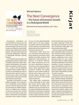 77TALOUS  YHTEISKUNTA 3l
2011
Kirjat
son noin 14 vuoden päästä. Näidenkään
maiden tilanne ei ole täysin ongelma-
ton: tyypillisen rakennemuutoksen lisäk-
si Kiinan ongelma on esimerkiksi korkea
säästämisaste ja Intian haasteena on inf-
rastruktuurin rakentaminen.
Kehittyneiden maiden osalta tilan-
ne ei ole ollenkaan yhtä selkeä. Spence
toteaa rehellisesti, että kukaan ei pysty
täydellä varmuudella sanomaan, onko
globalisaatio kokonaisuudessaan no-
peuttanut vai hidastanut kehittynei-
den maiden talouskasvua viime vuo-
sina, koska vaihtoehtoista historiaa ei
ole olemassa. Harva taloustieteilijä kui-
tenkaan epäilee globalisaation olleen
varsinaisesti haitallista, eikä yksikään
kehittynyt maa ole kokenut pitkää ne-
gatiivisen kasvun jaksoa toisen maail-
mansodan jälkeen. Yksilöiden tai pie-
nempien ihmisryhmien tasolla häviäjiä
saattaa hyvinkin olla.
Kirja sisältää paljon mielenkiintois-
ta tietoa. Kirjoitustyyli on hyvin selkeä
eikä ainakaan yliarvioi lukijaa. Viimei-
sissä tulevaisuuden suuntaviivoja hah-
mottelevissa luvuissa se kuitenkin muut-
tuu paljon epämääräisemmäksi: Spence
hahmottelee kansainvälisen yhteistyön
muotoja ja kasvustrategioita, mutta hän
ei tarjoa niinkään vastauksia vaan lähin-
nä tuo esille erityisiä haasteita.Kertonee-
ko tämä siitä ikävästä tosiasiasta, että on
aina paljon helpompaa arvioida men-
neisyyttä hyvinkin terävästi kuin kertoa
edes jonkunlaisella tarkkuudella, mitä
tulevaisuudessa pitäisi tehdä?
Spencen mukaan keskeistä kestävälle
kasvu-uralle pääsemiseksi on kansainvä-
linen yhteistyö ja erilaisten päämäärien
oikea tasapainottaminen. Erityisesti on
tuettava syvällisempiä kasvua tukevia
rakennemuutoksia. Ne usein unohde-
taan lyhyen aikavälin budjettiongelmia
setvittäessä. Ohjeistukset ovat kuitenkin
suhteellisen varovasti muotoiltuja. Eu-
roopan tämänhetkisten ongelmien kan-
nalta kirja ei tarjoa juurikaan uutta. Eu-
rooppaa käsitellään kirjassa yleensäkin
hyvin niukasti Yhdysvaltoihin ja kehitty-
viin maihin verrattuna.
Ehkä jotain informaation kulun nopeu-
tumisesta kertoo myös se, että suuri osa
kirjan sisällöstä kuulostaa vähintäänkin
epämääräisesti tutulta.Globalisaatiokes-
kustelu alkoi jo vuosia sitten.Kiinan ja In-
tian kasvava mahti ovat samaten tuttua
kauraa. Spence on asiapitoinen ja kan-
tansa hyvin perusteleva kirjoittaja,kuten
akateemiselle tutkijalle sopiikin, mutta
terävän analyyttisen yleiskatsauksen li-
säksi olisi toivonut tämän kaliiberin eko-
nomistilta myös ripauksen enemmän rä-
väköitä ideoita.
Kasvuprosessin luonnollisena osa-
na tuotantorakenne muuttuu siten, että
aluksi kasvavat sellaiset toimialat, jotka
perustuvat halpaan työvoimaan, ja työn
tuottavuus on alhainen verrattuna kehit-
tyneisiin maihin. Myöhemmin kuitenkin
tapahtuu siirtyminen korkeampaa työn
tuottavuutta edellyttävään tuotantoon
ja palvelualoille kotimaisen kysynnän
kasvaessa.
Ei ole mielekästä eikä tarpeellista yllä-
pitää kilpailuetua alhaisen tuottavuuden
toimialoilla loputtomasti. Näihin raken-
teellisiin siirtymävaiheisiin voi kuitenkin
liittyä eturistiriitoja ja poliittista vastus-
tusta – ei vähiten siksi, että työpaikkoja
ja yrityksiä tuhoutuu joillakin aloilla. Sa-
ma ilmiö on toki havaittavissa myös ke-
hittyneissä maissa. Spencen mukaan ra-
kennemuutosten aikana onkin tärkeää
varmistaa, ettei kukaan joudu kärsimään
liikaa talouden avautumisesta.
Tavaroiden ja informaation eli ennen
kaikkea teknologian kulun nopeutumi-
nen on hyödyttänyt suuresti kehittyviä
maita ja on Spencen mukaan ollut oleel-
lista kasvuprosessin liikkeelle potkaise-
misessa ja ylläpitämisessä. Kehittyvis-
tä maista ovat nousseet esiin erityisesti
Kiina ja Intia, jonka Spence laskee viime
aikoina toteutuneella kasvuvauhdillaan
saavuttavan Kiinan nykyisen kehitysta-
Mari Kangasniemi
Vanhempi tutkija
Palkansaajien tutkimuslaitos
mari.kangasniemi@labour.fi
Michael Spence:
The Next Convergence
– The Future of Economic Growth
in a Multispeed World
New York:Farrar,Straus and Giroux,2011.320 s.
 