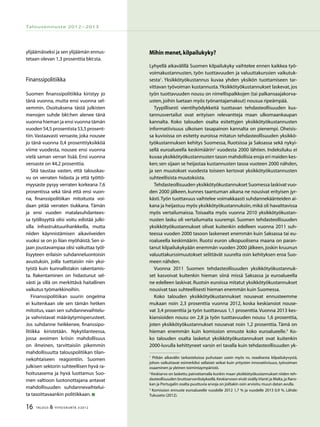 16 TALOUS & YHTEISKUNTA 3l
2012
Talousennuste 2012−2013
ylijäämäiseksi ja sen ylijäämän ennus-
tetaan olevan 1,3 prosenttia bkt:sta.
Finanssipolitiikka
Suomen finanssipolitiikka kiristyy jo
tänä vuonna, mutta ensi vuonna sel-
vemmin. Osoituksena tästä julkisten
menojen suhde bkt:hen alenee tänä
vuonna hieman ja ensi vuonna tämän
vuoden 54,5 prosentista 53,5 prosent-
tiin.Vastaavasti veroaste, joka nousee
jo tänä vuonna 0,4 prosenttiyksikköä
viime vuodesta, nousee ensi vuonna
vielä saman verran lisää. Ensi vuonna
veroaste on 44,2 prosenttia.
Sitä taustaa vasten, että talouskas-
vu on verraten hidasta ja että työttö-
myysaste pysyy verraten korkeana 7,6
prosentissa sekä tänä että ensi vuon-
na, finanssipolitiikan mitoitusta voi-
daan pitää verraten tiukkana. Tämän
ja ensi vuoden matalasuhdantees-
sa työllisyyttä olisi voitu edistää julki-
silla infrastruktuurihankkeilla, mutta
niiden käynnistämisen aikaviiveiden
vuoksi se on jo liian myöhäistä. Sen si-
jaan joustavampaa olisi vaikuttaa työl-
lisyyteen erilaisin suhdanneluontoisin
avustuksin, joilla tuettaisiin niin yksi-
tyistä kuin kunnallistakin rakentamis-
ta. Rakentaminen on hidastunut sel-
västi ja sillä on merkittävä haitallinen
vaikutus työmarkkinoihin.
Finanssipolitiikan suurin ongelma
ei kuitenkaan ole sen tämän hetken
mitoitus, vaan sen suhdannevaihtelu-
ja vahvistavat määräytymisperusteet.
Jos suhdanne heikkenee, finanssipo-
litiikka kiristetään. Nykytilanteessa,
jossa avoimen kriisin mahdollisuus
on ilmeinen, tarvittaisiin pikemmin
mahdollisuutta talouspolitiikan tilan-
nekohtaiseen reagointiin. Suomen
julkisen sektorin suhteellisen hyvä ra-
hoitusasema ja hyvä luottamus Suo-
men valtioon luotonottajana antavat
mahdollisuuden suhdannevaihtelui-
ta tasoittavaankin politiikkaan.
Mihin menet,kilpailukyky?
Lyhyellä aikavälillä Suomen kilpailukyky vaihtelee ennen kaikkea työ-
voimakustannusten, työn tuottavuuden ja valuuttakurssien vaikutuk-
sesta1
. Yksikkötyökustannus kuvaa yhden yksikön tuottamiseen tar-
vittavan työvoiman kustannusta.Yksikkötyökustannukset laskevat, jos
työn tuottavuuden nousu on nimellispalkkojen (tai palkansaajakorva-
usten,joihin luetaan myös työnantajamaksut) nousua ripeämpää.
Tyypillisesti vientihyödykkeitä tuottavan tehdasteollisuuden kus-
tannusvertailut ovat erityisen relevantteja maan ulkomaankaupan
kannalta. Koko talouden osalta esitettyjen yksikkötyökustannusten
informatiivisuus ulkoisen tasapainon kannalta on pienempi. Oheisis-
sa kuvioissa on esitetty euroissa mitatun tehdasteollisuuden yksikkö-
työkustannuksen kehitys Suomessa, Ruotsissa ja Saksassa sekä nykyi-
sellä euroalueella keskimäärin2
vuodesta 2000 lähtien. Indeksiluku ei
kuvaa yksikkötyökustannusten tason mahdollisia eroja eri maiden kes-
ken; sen sijaan se heijastaa kustannusten tasoa vuoteen 2000 nähden,
ja sen muutokset vuodesta toiseen kertovat yksikkötyökustannusten
suhteellisista muutoksista.
Tehdasteollisuuden yksikkötyökustannukset Suomessa laskivat vuo-
den 2000 jälkeen, kunnes taantuman aikana ne nousivat erityisen jyr-
kästi.Työn tuottavuus vaihtelee voimakkaasti suhdannekäänteiden ai-
kana ja heijastuu myös yksikkötyökustannuksiin,mikä oli havaittavissa
myös vertailumaissa. Toisaalta myös vuonna 2010 yksikkötyökustan-
nusten lasku oli vertailumaita suurempi. Suomen tehdasteollisuuden
yksikkötyökustannukset olivat kuitenkin edelleen vuonna 2011 suh-
teessa vuoden 2000 tasoon laskeneet enemmän kuin Saksassa tai eu-
roalueella keskimäärin. Ruotsi euron ulkopuolisena maana on paran-
tanut kilpailukykyään enemmän vuoden 2000 jälkeen, joskin kruunun
valuuttakurssimuutokset selittävät suurelta osin kehityksen eroa Suo-
meen nähden.
Vuonna 2011 Suomen tehdasteollisuuden yksikkötyökustannuk-
set kasvoivat kuitenkin hieman siinä missä Saksassa ja euroalueella
ne edelleen laskivat. Ruotsin euroissa mitatut yksikkötyökustannukset
nousivat taas suhteellisesti hieman enemmän kuin Suomessa.
Koko talouden yksikkötyökustannukset nousevat ennusteemme
mukaan noin 2,3 prosenttia vuonna 2012, koska keskiansiot nouse-
vat 3,4 prosenttia ja työn tuottavuus 1,1 prosenttia.Vuonna 2013 kes-
kiansioiden nousu on 2,8 ja työn tuottavuuden nousu 1,6 prosenttia,
joten yksikkötyökustannukset nousevat noin 1,2 prosenttia. Tämä on
hieman enemmän kuin komission ennuste koko euroalueelle.3
Ko-
ko talouden osalta lasketut yksikkötyökustannukset ovat kuitenkin
2000-luvulla kehittyneet varsin eri tavalla kuin tehdasteollisuuden yk-
1
Pitkän aikavälin tarkasteluissa puhutaan usein myös ns. reaalisesta kilpailukyvystä,
johon vaikuttavat esimerkiksi sellaiset seikat kuin yritysten innovatiivisuus, työvoiman
osaaminen ja yleinen toimintaympäristö.
2
Keskiarvo on laskettu painottamalla kunkin maan yksikkötyökustannukset niiden teh-
dasteollisuuden bruttoarvonlisäyksellä.Keskiarvoon eivät sisälly Irlanti ja Malta,ja Rans-
kan ja Portugalin osalta puuttuvia arvoja on joiltakin osin arvioitu muun datan avulla.
3
Komission ennuste euroalueelle vuodelle 2012 1,7 % ja vuodelle 2013 0,9 %. Lähde:
Tukuseto (2012).
 