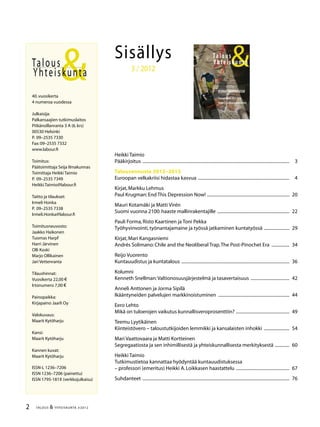 2 TALOUS & YHTEISKUNTA 3l
2012
40.vuosikerta
4 numeroa vuodessa
Julkaisija:
Palkansaajien tutkimuslaitos
Pitkänsillanranta 3 A (6.krs)
00530 Helsinki
P. 09–2535 7330
Fax:09–2535 7332
www.labour.fi
Toimitus:
Päätoimittaja Seija Ilmakunnas
Toimittaja Heikki Taimio
P. 09–2535 7349
Heikki.Taimio@labour.fi
Taitto ja tilaukset:
Irmeli Honka
P. 09–2535 7338
Irmeli.Honka@labour.fi
Toimitusneuvosto:
Jaakko Haikonen
Tuomas Harpf
Harri Järvinen
Olli Koski
Marjo Ollikainen
Jari Vettenranta
Tilaushinnat:
Vuosikerta 22,00 €
Irtonumero 7,00 €
Painopaikka:
Kirjapaino Jaarli Oy
Valokuvaus:
Maarit Kytöharju
Kansi:
Maarit Kytöharju
Kannen kuvat:
Maarit Kytöharju
ISSN-L 1236–7206
ISSN 1236–7206 (painettu)
ISSN 1795-181X (verkkojulkaisu)
Talous
&Yhteiskunta
Sisällys
3 / 2012
Heikki Taimio
Pääkirjoitus .....................................................................................................................................	3
Talousennuste 2012–2013
Euroopan velkakriisi hidastaa kasvua ...................................................................................	4
Kirjat,Markku Lehmus
Paul Krugman:End This Depression Now! ...........................................................................	20
Mauri Kotamäki ja Matti Virén
Suomi vuonna 2100:haaste mallinrakentajille ..................................................................	22
Pauli Forma,Risto Kaartinen ja Toni Pekka
Työhyvinvointi,työnantajamaine ja työssä jatkaminen kuntatyössä ........................	29
Kirjat,Mari Kangasniemi
Andrés Solimano:Chile and the Neoliberal Trap.The Post-Pinochet Era .................	34
Reijo Vuorento
Kuntauudistus ja kuntatalous ..................................................................................................	36
Kolumni
Kenneth Snellman:Valtionosuusjärjestelmä ja tasavertaisuus ....................................	42
Anneli Anttonen ja Jorma Sipilä
Ikääntyneiden palvelujen markkinoistuminen .................................................................	44
Eero Lehto
Mikä on tuloerojen vaikutus kunnallisveroprosenttiin? .................................................	49
Teemu Lyytikäinen
Kiinteistövero – taloustutkijoiden lemmikki ja kansalaisten inhokki ........................	54
Mari Vaattovaara ja Matti Kortteinen
Segregaatiosta ja sen inhimillisestä ja yhteiskunnallisesta merkityksestä ..............	60
Heikki Taimio
Tutkimustietoa kannattaa hyödyntää kuntauudistuksessa
– professori (emeritus) Heikki A.Loikkasen haastattelu .................................................	67
Suhdanteet .....................................................................................................................................	76
79TALOUS & YHTEISKUNTA 3l
2012
Palkansaajien tutkimuslaitoksen julkaisuja
Talous & Yhteiskunta -lehti
Talous & Yhteiskunta -lehteä julkaisee Palkansaajien
tutkimuslaitos neljä kertaa vuodessa.Lehden tavoitteena
on välittää tutkimustietoa,valottaa ajankohtaisen
kehityksen taustoja sekä herättää keskustelua kansan-
taloudellisista ja yhteiskunnallisista kysymyksiä.
Vuosina 1972–1993 lehti ilmestyi nimellä TTT Katsaus.
Lehden toimitus p.09–2535 7349
Tilaukset p.09–2535 7338
Tutkimuksia
Tutkimuksia -sarjassa ilmestyvät valmiiden tutkimus-
ten laajat ja perusteelliset loppuraportit.Valmistu-
vista tutkimuksista lähetetään lehdistötiedotteet,
joiden välityksellä tutkimustuloksia esitellään
tiedotusvälineille ja suurelle yleisölle.
Tilaukset p.09–2535 7338
www.labour.fi
Palkansaajien tutkimuslaitoksen kotisivuilla on ajan-
kohtaista tietoa laitoksen henkilökunnasta,
tutkimuksista,talousennusteista ja seminaareista.
Siellä julkaistaan myös Talous & Yhteiskunta -lehden
pääkirjoitus ja sisällysluettelo,laitoksen lehdistötiedotteet
sekä kuukausittain vaihtuvia kolumneja.Lisäksi laitoksen
tutkijat kommentoivat kotisivuilla ajankohtaista talous-
kehitystä.Laaja taloustietopaketti sisältää aikasarjoja
lukuina ja kuvioina mm.tuotannosta,työmarkkinoista,
inflaatiosta,ulkomaankaupasta,koroista ja julkisesta
taloudesta.
Raportteja
Raportteja -sarjassa ilmestyy erilaisia laajemmalle
yleisölle tarkoitettuja kirjoja ja selvityksiä.
Tilaukset p.09–2535 7338
Työpapereita
Työpapereita -sarjassa esitellään meneillään olevien
tutkimushankkeiden väliraportteja sekä kansain-
väliselle tutkijakunnalle suunnattuja keskustelu-
aloitteita. Työpaperit julkaistaan kokonaisuudessaan
verkossa laitoksen kotisivuilla.
Pitkänsillanranta 3A, 6.krs 00530 Helsinki Finland
p. 09-2535 7330 (Tel. +358-9-2535 7330)
fax 09-2535 7332 (Fax +358-9-2535 7332)
www.labour.fi
Palkansaajien tutkimuslaitos harjoittaa kansantaloudellista
tutkimusta, seuraa taloudellista kehitystä ja laatii sitä koske-
via ennusteita. Laitos on perustettu vuonna 1971 Työväen
taloudellisen tutkimuslaitoksen nimellä ja on toiminut
nykyisellä nimellä vuodesta 1993 lähtien. Tutkimuksen
pääalueita ovat työmarkkinat, julkinen talous, makrotalous ja
talouspolitiikka. Palkansaajien tutkimuslaitosta ylläpitää
kannatusyhdistys, johon kuuluvat kaikki Suomen ammatilli-
set keskusjärjestöt, SAK, STTK ja AKAVA sekä suurin osa
näiden jäsenliitoista.
The Labour Institute for Economic Research carries out
economic research, monitors economic development and
publishes macroeconomic forecasts. The Institute was
founded in 1971. The main areas of research are labour
market issues, public sector economics, macroeconomic
issues and economic policy. The Labour Institute for
Economic Research is sponsored by an association whose
members are the Finnish central labour confederations like
the Central Organisation of Finnish Trade Unions (SAK),
Finnish Confederation of Salaried Employees (STTK) and the
Confederation of Unions for Academic Professionals in
Finland (AKAVA), and many of their member unions.
Wage Returns
to Training:
Evidence from Finland
Studies 110
Erkki Laukkanen
L A B O U R I N S T I T U T E F O R E C O N O M I C R E S E A R C H
ErkkiLaukkanenWageReturnstoTraining:EvidencefromFinlandStudies110
Hinta 13,50 e
ISBN 978-952-209-077-5
ISSN 1235-7176
Pekka Korpinen
TAITEESTA
JA
TALOUDESTA
 