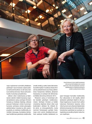 45TALOUS & YHTEISKUNTA 3l
2012
Anneli Anttonen ja Jorma Sipilä ihmettelevät,
miksi kunnat eivät hyödynnä sitä runsasta
kokemusta,mikä vanhuspalvelujen ostamisen
sudenkuopista on maailmassa kertynyt jo
useiden vuosikymmenten aikana.
myös myönteinen esimerkki yhtäläisten
palvelujen tasa-arvoisesta saatavuudes-
ta. Vanhustenhuoltoon ei ole luotu kah-
ta tai kolmea kerrosta. Tässä vanhusten-
huolto muistuttaa sairaalahoitoa.
Julkisen rahan niukentuessa ja ikään-
tyneen väestön määrän kasvaessa nope-
asti yksityinen vastuu vanhojen ihmisten
hoivasta ja hoidosta lisääntyy. Läheiset
joutuvat hoitamaan entistä huonompi-
kuntoisia vanhuksia entistä pitempään,
palvelumaksut nousevat ja yhä useam-
pi palvelu on ostettava markkinoilta, esi-
merkiksi siivousapu. Kuntalaisia kehote-
taan hankkimaan palveluita markkinoilta
omalla rahalla, ja valtio tukee tätä kotita-
lousvähennyksen muodossa.Koska ihmi-
set itse pitävät kotona asumista ja läheis-
tensä hoivaamista tärkeänä, yksityinen
hoivavastuu ei suinkaan ole vähenemäs-
sä (Häikiö,Aerschot ja Anttonen 2011).
Yksityinen vastuu ei kuitenkaan joh-
da itsestään palvelujen markkinoistu-
miseen. Vanhojen ihmisten ja heidän
omaistensa käytössä olevat rahat ovat
keskimäärin vähäiset. Ne riittävät eh-
kä ateria- ja siivouspalveluihin, mutta
isommat hoivatarpeet pyritään hoita-
maan omin voimin. Varakkaimmat per-
heet saattavat hankkia italialaiseen ta-
paan hoivaajan harmailta markkinoilta.
Kun vakuutuksia ei ole tarjolla, aidosti
yksityisten palvelujen käyttö ei ole juu-
rikaan laajentunut muutoin kuin valtion
tukemana. Varsinainen kysymys onkin,
miksi kunnat ovat ryhtyneet käyttämään
yhteisiä verovaroja niin,että omaa palve-
lutuotantoa supistetaan ja suositaan os-
topalvelua ja samalla yritysten tuloa hoi-
van maailmaan.
Kuva:StudioAriIjäs
 