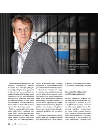 50 TALOUS & YHTEISKUNTA 3l
2012
Tässä tutkimuksessa näkökulmaa laa-
jennetaan aikaisemmasta ottamalla
huomioon myös äänestyskäyttäytymi-
nen:mitä pienempi on äänestysprosent-
ti, sitä enemmän suurempituloiset saa-
vat äänivaltaa kunnissa.Tämä pohjautuu
havaintoihin siitä, että pienituloiset ovat
keskimääräistä laiskempia äänestäjiä.
Kun äänestysprosentti on pieni, medi-
aanituloluokka ei pääse enemmistöase-
maan ja siten vaikuttamaan kunnallisve-
roprosenttiin haluamallaan tavalla.
Tutkimus testaa empiirisesti ensin, pi-
tääkö edellä esitetty hypoteesi paik-
kansa ilman äänestyskäyttäytymisen
huomioon ottamista.Sen jälkeen tarkas-
tellaan sellaisen väittämän paikkansapi-
tävyyttä,jonka mukaan tuloerojen kasvu
Eero Lehto korostaa korkean äänestys-
prosentin merkitystä kunnallisvaaleissa,
jos halutaan kaventaa tuloeroja kunnallis-
verotuksella.
nostaisi kunnallisveroa vain, jos äänes-
tysprosentti on tarpeeksi korkea.Tämän
jälkeen tarkastellaan kiinteistöverotusta.
Tutkimuksessa esitetään myös hypo-
teesi,jonka mukaan päätökset kiinteistö-
verosta ja kunnallisverosta ovat kytkök-
sissä toisiinsa. Jos enemmistöasemassa
oleva nostaa kunnallisveroa reaktiona
epätasaiseen tulonjakoon, vähentää tä-
mä testattavan hypoteesin mukaan tar-
vetta nostaa kiinteistöveroja. Erityisesti
tutkitaan sitä, vaikuttaako tulonjako va-
kituisen asunnon kiinteistöveroon päin-
vastaisella tavalla kuin itse kunnallisve-
roon.
Tutkimuksen tilastoaineisto on vuosil-
ta 1995–2006,ja se kattaa kaikki Suomen
tuon ajan 431 kuntaa. Tutkimuksen ko-
ko aineisto muuttujineen on muunnet-
tu vastaamaan vuoden 2006 kuntajakoa.
Vähennykset tekevät kunnallis-
verotuksesta progressiivisen
Voitaisiin ajatella, että pyrkimys käyt-
tää hyväksi kunnallisverotuksen alais-
ten tulojen vinoa jakaumaa ei vaiku-
ta muodollisesti tasaveron kaltaisesta
kunnallisverosta päättämiseen. Pää-
tösvaltaa käyttävän mediaanituloi-
sen motiivi nostaa veroa voi kuitenkin
syntyä siitä, että erilaiset vähennykset
kuten ansiotulovähennys, tulonhank-
kimisvähennys ja perusvähennys te-
kevät kunnallisesta tuloverotuksesta
 