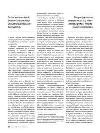 56 TALOUS & YHTEISKUNTA 3l
2012
ta kertyy kuitenkin yleisestä kiinteistö-
verosta ja vakituisen asuinrakennuksen
kiinteistöverosta, ja keskityn kirjoituk-
sessani niihin.
Vakituisen asuinrakennuksen vero-
prosentin vaihteluväli on 0,32–0,75
prosenttia. Se kohdistuu rakennuk-
sen jälleenhankinta-arvoon, joka arvi-
oidaan rakennuksen koon ja maan kes-
kimääräisten rakennuskustannusten
perusteella vähennettynä ikäalennuksil-
la. Vakituisen asuinrakennuksen vero ei
selvästikään toteuta vääristämättömän
veron ehtoa, koska verotusarvo riippuu
rakennuksen koosta, joka on maanomis-
tajan päätettävissä. Asuinrakennuksen
vero voi vaikuttaa asuntorakentamisen
määrään vähentämällä asuntorakenta-
misen kannattavuutta suhteessa muihin
investointeihin.
Rakennuksen arvo on kuitenkin vain
osa kiinteistön arvosta. Etenkin vetovoi-
maisilla kaupunkialueilla maan arvo on
merkittävämpi komponentti. Asuinkiin-
teistön maapohjaan sovelletaan yleistä
kiinteistöveroa,jonka sallittu vaihteluväli
on 0,6–1,35 prosenttia.Asuintontin vero-
tusarvo määräytyy lähialueilla tehtyjen
maakauppojen perusteella. Verotusarvo
ei siis riipu siitä, minkälainen rakennus
tontilla on. Näin ollen yleinen kiinteistö-
vero vaikuttaisi olevan talouden toimin-
taa vääristämätön vero. Tämä ei kuiten-
kaan tarkkaan ottaen pidä paikkaansa.
Yleinen kiinteistövero nimittäin kohdis-
tuu myös liikerakennuksiin ja -tonttei-
hin.Liiketonttien verottaminen ei muuta
käyttäytymistä, mutta liikerakennusten
sisältyminen veropohjaan rikkoo yleisen
kiinteistöveron neutraaliuden, koska lii-
kerakennuksen verotusarvo riippuu ra-
kennusinvestoinnin suuruudesta.
Kiinteistövero vaikuttaisi siis olevan
vääristämätön vero, jos se kohdistuu
maan arvoon. Usein kiinteistöverojen
painoarvon kasvua kannattavat ekono-
mistit täsmentävätkin, että kiinteistöve-
ron tulisi kohdistua maahan. Esimerkik-
si arvovaltaisten ekonomistien laatima
Mirrlees Review3
on esittänyt muiden
verojen kevennysten rahoittamista juuri
maaverolla.Idean neutraalista maaveros-
ta esitti kaiketi ensimmäisenä 1800-lu-
vun lopulla Henry George,joka esitti,että
kaikki muut verot voitaisiin korvata maan
arvon verolla ilman, että maanomistajat
muuttaisivat maankäyttöä.
Maapohjan veron on osoitettu ole-
van neutraali vero, kunhan maan vero-
tusarvo määritellään sopivasti siten, et-
tä maanomistaja ei pysty vaikuttamaan
verotusarvoon. Useissa maissa kiinteis-
tövero kohdistuu koko kiinteistön yh-
teenlaskettuun arvoon. Maaveron käyt-
töönottoa pidetään käytännössä liian
vaikeana, koska maan verotusarvon ar-
vioiminen on hankalaa.4
Suomessa käy-
tännön hankaluudet on kuitenkin voi-
tettu:Valtion teknillinen tutkimuskeskus
(VTT) arvioi tonttien verotusarvon sa-
malla alueella toteutuneiden maakaup-
pojen perusteella, joten verotusarvo ei
riipu maanomistajan toimista.
Suomen kiinteistöverojärjestelmä
mah­dollistaisi siis Henry Georgen ja
myöhempien sukupolvien unelmoiman
neutraalin maaveron. Yleisen kiinteistö-
veron soveltaminen maapohjan lisäk-
si myös liikerakennuksiin rikkoo yleisen
kiinteistöveron neutraaliuden. Valtiova-
rainministeriön asettama verotuksen ke-
hittämisryhmä ehdottikin, että maapoh-
jalle määrätään erikseen veroprosentti,
joka kohdistuu kaikkeen maapohjaan yh-
tenäisesti (Valtiovarainministeriö 2010).
3
Ks.www.ifs.org.uk/mirrleesReview.
4
Neutraalia maaveroa ei voi perustaa ns. residu-
aali-maan-arvoon, joka saadaan vähentämällä
arvioidut rakennuskustannukset koko kiinteistön
arvosta, koska tällöin maan verotusarvo riippuu
rakennusinvestoinnin suuruudesta.
Maapohjan verottamista voidaan pi-
tää myös oikeudenmukaisena tapana
paikallisten julkisten palvelujen rahoit-
tamiseen, koska paikallisten palvelujen
laatu lisää alueen haluttavuutta ja nos-
taa näin ollen maan arvoa. Tällöin pal-
veluista eniten hyötyvät maksavat myös
suuremman osan niiden kustannuksista.
Maaveron toimivuutta julkisten pal-
velujen hinnoittelijana epäillään usein
siksi, että syrjäseuduilla maan hinta on
matala, jolloin verotulot jäävät pieniksi.
Yksinkertainen ratkaisu ongelmaan on
veroasteen korottaminen niin, että ra-
hamääräinen verotulo on riittävä. Maa-
pohjaa voidaan periaatteessa verottaa
rajattomasti ilman, että maan optimaa-
linen käyttötarkoitus muuttuu. Kun ton-
tin veroa nostetaan,tontin arvo laskee ja
omistaja kokee tappion, mutta kannus-
teet rakentaa tontille isompi tai pienem-
pi talo eivät muutu.
Lyhyellä aikavälillä myös rakennus-
ten arvoon kohdistuva vero voi vaikut-
taa neutraalin maaveron kaltaiselta. Ra-
kennuskanta on hyvin pitkäikäistä, ja
uustuotanto on vähäistä suhteessa ra-
kennuskantaan, jolloin kanta sopeutuu
hyvin hitaasti.Rakennusten kiinteistöve-
rojen välittömät vaikutukset ovatkin var-
masti hyvin pieniä, mutta rakennuskan-
nan pitkäikäisyyden takia toisaalta myös
erittäin kauaskantoisia. Rakennusten ve-
rojen neutraalisuus voi kuitenkin pitää
käytännössä paikkansa alueilla, jotka on
jo täyteen rakennettuja, tai alueilla, joil-
la maankäytön rajoitukset muodostavat
sitovan ylärajan rakennustehokkuudel-
le. Jos rakennustehokkuuden rajoitteet
ovat sitovia, valtaosa tonteista rakenne-
On harhaluulo,etteivät
Suomen kiinteistöverot
vaikuta taloudenpitäjien
kannustimiin.
Maapohjaa voidaan
verottaa ilman,että maan-
omistaja pystyisi vaikutta-
maan veron määrään.
 