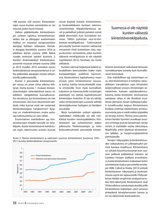 58 TALOUS & YHTEISKUNTA 3l
2012
Kuvio 2. Yleinen kiinteistövero ja vakituisen asunnon kiinteistövero Suomessa 1993–
2011,kuntien keskimääräinen veroprosentti.
0
0,1
0,2
0,3
0,4
0,5
0,6
0,7
0,8
0,9
1
1993 1995 1997 1999 2001 2003 2005 2007 2009 2011
Yleinen kiinteistövero
Vakituisen asuinrakennuksen kiinteistövero
Veroaste,%
100 eurosta 220 euroon. Kiinteistöve-
rojen osuus kuntien verotuloista on siis
noussut,joskin hyvin hitaasti.
Valtion päätäntävalta kiinteistövero-
jen suhteen rajoittuu kiinteistöveroas-
teiden ala- ja ylärajojen asettamiseen.
Hallitus on nostanut veroprosenttien
alarajoja kahteen otteeseen. Viimek-
si alarajoja korotettiin vuonna 2010 ja
edellisen kerran vuonna 2000. Nämä
vuodet erottuvat selvästi kuviosta 2.
Kuntien keskimääräiset kiinteistövero-
prosentit nousivat selvästi vuosina 2000
ja 2010. Vuoden 2010 voimakas nousu
keskimääräisissä veroprosenteissa ei se-
lity pelkästään alarajojen noston aiheut-
tamilla pakkonostoilla.
Kuvion 2 perusteella kiinteistövero-
jen nousu on aivan viime aikoina kiih-
tynyt, mutta kuvion 1 mukaan kiinteis-
töverotulojen rahamääräinen kasvu on
edelleen vähäpätöistä kunnallisveroi-
hin verrattuna. Jos kiinteistövero on niin
erinomainen vero kuin ekonomistit väit-
tävät, miksi kunnat eivät ole nostaneet
kiinteistöverojaan hanakammin? Kysy-
mys on mielenkiintoinen, mutta autta-
vaa tutkimustietoa on vain vähän.
Ensimmäinen mahdollinen syy kiin-
teistöverojen hitaalle kasvulle on vero-
kilpailu. Koska kiinteistöverot kohdistu-
vat myös rakennusten arvoon, kunnat
voivat käyttää matalia kiinteistövero-
ja houkutellakseen kuntaan rakennu-
sinvestointeja. Kilpailutilanteessa ve-
rot ja paikalliset julkiset palvelut voivat
jäädä alemmaksi kuin kuntalaiset toi-
vovat. Tällöin puhutaan race-to-the-
bottom-verokilpailusta. Tutkimukseni
perusteella Suomen kuntien valitsemat
veroasteet eivät kuitenkaan riipu naa-
purikuntien veroasteista, joten kuntien
välisestä verokilpailusta ei ole näyttöä
(Lyytikäinen 2012). Tarvitaan siis muita
selityksiä.
Kuntien valinnat heijastavat kaiketi ta-
loudellisten kannusteiden lisäksi myös
kuntapäättäjien poliittisia kannusti-
mia. Kiinteistövero kapitalisoituu maan
arvoon, joten kiinteistöveron nousus-
ta koituu haittaa korotushetkellä maa-
ta omistaville. Tosin myös kunnallisen
tuloveron ja lisäverotuloilla tuotettujen
palvelujen voi olettaa kapitalisoituvan
kiinteistöjen hintoihin. Ei ole siis selvää,
voiko kiinteistöverojen suosiota selittää
äänestäjäkunnan hyötyjien ja häviäjien
osuuksilla.
Myös kuntalaisten osittain epäratio-
naalisillakin mielikuvilla voi olla mer-
kittävä kuntien verotuspäätöksiin. Kiin-
teistövero saa suhteettoman paljon
julkisuutta. Yleisönosastojen ja netin
keskusteluryhmien perusteella kiinteis-
töveron korotukset vaikuttavat lietsovan
voimakkaampia tunteita kuin kunnallis-
veron korotukset.
Eräs mahdollinen syy vastarintaan on
se, että kiinteistövero ei kohdistu talou-
delliseen transaktioon vaan kiinteistön
laskennalliseen arvoon. Kiinteistöjen ve-
rottaminen koetaan epäoikeudenmu-
kaisena, koska kiinteistön verotusarvoa
vastaavaa rahaa ei ole likvidissä muo-
dossa olemassa. Asiaan kytkeytyy kaike-
ti turvallisuuden kaipuu. Kiinteistövero
loukkaa unelmaa velattomasta omistus-
asunnosta,jota ei viedä vaikka työpaikka
tai terveys menisi.Tilanne, jossa pienitu-
loinen kenties hyvinkin arvokkaan asun-
non omistaja joutuisi lainaamaan veroja
varten, ei myöskään vastaa oikeustajua.
Maailmalla onkin käytössä kiinteistöve-
ron lykkäys- ja huojennusjärjestelmiä
pienituloisille.
Verojen näkyvyyden ja konkreettisuu-
den vaikutuksista on julkistalouden pii-
rissä kasvava kirjallisuus. Kiinteistövero
on selvästi kouriintuntuvampi kuin suo-
raan palkasta pidätettävä tulovero tai
tuotteen hintaan sisältyvä arvonlisäve-
ro,koska kiinteistövero maksetaan kotiin
toimitettavan laskun perusteella verotta-
jan tilille. Cabral ja Hoxby (2012) pitävät
kiinteistöveron näkyvyyttä ja konkreet-
tisuuta syynä sen epäsuosiolle Yhdysval-
loissa.Heidän empiirinen analyysinsa tu-
kee tätä näkemystä. Kiinteistöverot ovat
Yhdysvalloissa suositumpia alueilla,joilla
kiinteistövero maksetaan usein samassa
yhteydessä lainalyhennysten kanssa ja
on siis vähemmän konkreettinen.
Suomessa ei ole näyttöä
kuntien välisestä
kiinteistöverokilpailusta.
 