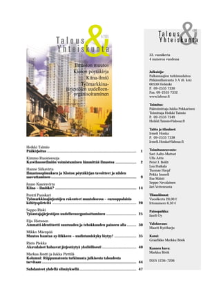 42005
4/2005
Ta l o u s
Ilmaston muutos
Kioton pöytäkirja
Kiina-ilmiö
Työmarkkina-
järjestöjen uudelleen-
organisoituminen
&Y h t e i s k u n t a
Heikki Taimio
Pääkirjoitus ...................................................................................... 1
Kimmo Ruosteenoja
Kasvihuoneilmiön voimistuminen lämmittää ilmastoa .................... 2
Hanne Siikavirta
Ilmastosopimuksen ja Kioton pöytäkirjan tavoitteet ja niiden
saavuttaminen .................................................................................. 9
Juuso Kaaresvirta
Kiina – ilmiökö? .............................................................................. 14
Pentti Puoskari
Työmarkkinajärjestöjen rakenteet muutoksessa – eurooppalaisia
kehityspiirteitä ................................................................................. 20
Seppo Riski
Työantajajärjestöjen uudelleenorganisoituminen ............................. 25
Eija Hietanen
Ammatti-identiteetti suuruuden ja tehokkuuden paineen alla ......... 30
Mikko Mäenpää
Muutos haastaa ay-liikkeen – uudistumiskyky löytyy! ..................... 35
Risto Piekka
Akavalaiset haluavat järjestäytyä yksilöllisesti ................................. 40
Markus Jäntti ja Jukka Pirttilä
Kolumni: Riippumatonta tutkimusta julkisesta taloudesta
tarvitaan ........................................................................................... 44
Suhdanteet yhdellä silmäyksellä....................................................... 47
33. vuosikerta
4 numeroa vuodessa
Julkaisija:
Palkansaajien tutkimuslaitos
Pitkänsillanranta 3 A (6. krs)
00530 Helsinki
P. 09–2535 7330
Fax: 09–2535 7332
www.labour.fi
Toimitus:
Päätoimittaja Jukka Pekkarinen
Toimittaja Heikki Taimio
P. 09–2535 7349
Heikki.Taimio@labour.fi
Taitto ja tilaukset:
Irmeli Honka
P. 09–2535 7338
Irmeli.Honka@labour.fi
Toimitusneuvosto:
Sari Aalto-Matturi
Ulla Aitta
Peter J. Boldt
Lea Haikala
Tuomas Harpf
Pekka Immeli
Esa Mäisti
Seppo Nevalainen
Jari Vettenranta
Tilaushinnat:
Vuosikerta 20,00 €
Irtonumero 6,50 €
Painopaikka:
Jaarli Oy
Valokuvaus:
Maarit Kytöharju
Kansi:
Graafikko Markku Böök
Kannen kuva:
Markku Böök
ISSN 1236–7206
 