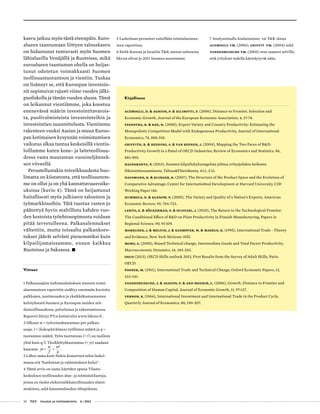 10 T&Y talous ja yhteiskunta 4 | 2013
kasvu jatkuu myös tästä eteenpäin. Euro-
alueen taantumaan liittyen talouskasvu
on hidastunut tuntuvasti myös Suomen
lähialueilla Venäjällä ja Ruotsissa, mikä
euroalueen taantuman ohella on heijas-
tunut odotetun voimakkaasti Suomen
teollisuustuotantoon ja vientiin. Tuskaa
on lisännyt se, että Euroopan investoin-
nit supistuivat rajusti viime vuoden jälki-
puoliskolla ja tämän vuoden alussa. Tämä
on leikannut vientiämme, joka koostuu
enenevässä määrin investointitavarois-
ta, puolivalmisteista investointeihin ja
investointien suunnittelusta. Vientimme
rakenteen vuoksi Aasian ja muun Euroo-
pan kotimaisen kysynnän voimistumisen
vaikutus alkaa tuntua keskeisillä vientia-
loillamme kuten kone- ja laiteteollisuu-
dessa vasta muutaman vuosineljännek-
sen viiveellä.
Perustellustakin toiveikkuudesta huo-
limatta on kiistatonta, että teollisuutem-
me on ollut ja on yhä kannattavuusvaike-
uksissa (kuvio 4). Tämä on heijastunut
haitallisesti myös julkiseen talouteen ja
työmarkkinoihin. Tätä taustaa vasten jo
päätettyä hyvin maltillista kahden vuo-
den kestoista työehtosopimusta voidaan
pitää tervetulleena. Palkanalennukset
vältettiin, mutta toisaalta palkankoro-
tukset jäävät selvästi pienemmiksi kuin
kilpailijamaissamme, ennen kaikkea
Ruotsissa ja Saksassa. •
Viitteet
1 Palkansaajien tutkimuslaitoksen tuoreen toimi-
alaennusteen raporttiin sisältyy enemmän kuvioita
palkkojen, tuottavuuden ja yksikkökustannusten
kehityksestä Suomen ja Euroopan maiden teh-
dasteollisuudessa, palveluissa ja rakentamisessa.
Raportti löytyy PT:n kotisivulta www.labour.fi .
2 Olkoon w = työvoimakustannus per palkan-
saaja, l = (kokopäiväisten) työllisten määrä ja q =
tuotannon määrä. Työn tuottavuus (= f ) on tuolloin
yhtä kuin q/l. Yksikkötyökustannus (= yt) saadaan
kaavasta yt = = .
wl
q
w
f
3 Lähes sama kuin Nokia-konsernin tulos laskel-
massa erä "hankinnat ja valmistuksen kulut".
4 Tämä arvio on saatu käyttäen apuna Tilasto-
keskuksen teollisuuden alue- ja toimialatilastoja,
joissa on tiedot elektroniikkateollisuuden alatoi-
mialoista, sekä kansantalouden tilinpidosta.
5 Laskelman perusteet esitellään toimialaennus-
teen raportissa.
6 Etelä-Korean ja Israelin T&K-menot suhteessa
bkt:en olivat jo 2011 Suomea suuremmat.
Kirjallisuus
Acemoglu, D. & Aghion, P. & Zilibotti, F. (2006), Distance to Frontier, Selection and
Economic Growth, Journal of the European Economic Association, 4, 37-74.
Feenstra, R. & Kee, H. (2008), Export Variety and Country Productivity: Estimating the
Monopolistic Competition Model with Endogeneous Productivity, Journal of International
Economics, 74, 500-518.
Griffith, R. & Redding, S. & Van Reenen, J. (2004), Mapping the Two Faces of R&D:
Productivity Growth in a Panel of OECD Industries, Review of Economics and Statistics, 86,
883-895.
Haaparanta, P. (2013), Suomen kilpailukykyongelma johtuu yritysjohdon heikosta
liiketoimiosaamisesta, Talous&Yhteiskunta, 41:1, 2-11.
Hausmann, R. & Klinger, B. (2007), The Structure of the Product Space and the Evolution of
Comparative Advantage, Center for Internatio0nal Development at Harvard University, CID
Working Paper 146.
Hummels, D. & Klenow, P. (2005), The Variety and Quality of a Nation’s Exports, American
Economic Review, 95, 704-723.
Lehto, E. & Böckerman, P. & Huovari, J. (2010), The Return to the Technological Frontier:
The Conditional Effect of R&D on Plant Productivity in Finnish Manufacturing, Papers in
Regional Science, 90, 91-109.
Markusen, J. & Melvin, J. & Kaempfer, W. & Maskus, K. (1995), International Trade - Theory
and Evidence, New York McGraw-Hill.
Moro, A. (2008), Biased Technical change, Intermediate Goods and Total Factor Productivity,
Macroeconomic Dynamics, 16, 184-203.
OECD (2013), OECD Skills outlook 2013, First Results from the Survey of Adult Skills, Paris:
OECD.
Posner, M. (1961), International Trade and Technical Change, Oxford Economic Papers, 13,
323-341.
Vandenbussche, J. & Aghion, P. & and Meghir, C. (2006), Growth, Distance to Frontier and
Composition of Human Capital, Journal of Economic Growth, 11, 97-127.
Vernon, R. (1966), International Investment and International Trade in the Product Cycle,
Quarterly Journal of Economics, 80, 190-207.
7 Analysoimalla koulutustaso- tai T&K-dataa
Acemoglu ym. (2006), Griffit ym. (2004) sekä
Vandenbussche ym. (2006) ovat saaneet selville,
että yritykset todella käyttäytyvät näin.
 