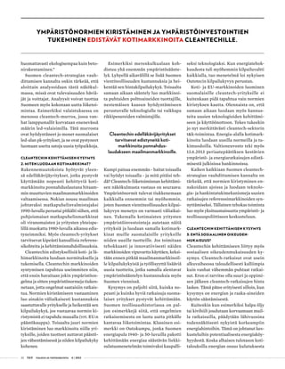 32 T&Y talous ja yhteiskunta 4 | 2013
huomattavasti ekologisempaa kuin beto-
nirakentaminen.”
Suomen cleantech-strategian vauh-
dittamisen kannalta onkin tärkeää, että
aloittain analysoidaan tästä näkökul-
massa, missä ovat tulevaisuuden häviä-
jät ja voittajat. Analyysit voivat tuottaa
Suomeen myös kokonaan uutta liiketoi-
mintaa. Esimerkiksi valaistuksessa on
menossa cleantech-murros, jossa van-
hat lamppumallit korvataan enenevässä
määrin led-valaisimilla. Tätä murrosta
ovat hyödyntäneet jo monet suomalaiset
led-alan pk-yritykset, ja ne ovat pystyneet
luomaan useita satoja uusia työpaikkoja.
CLEANTECHIN KEHITTÄMISEN KYSYMYS
2: MITEN LUODAAN KOTIMARKKINAT?
Rakennemuutoksista hyötyvät yleen-
sä edelläkävijäyritykset, jotka pystyvät
käyttämään nopeasti kehittyviä koti-
markkinoita ponnahduslautana hitaam-
min muuttuvien maailmanmarkkinoiden
valtaamisessa. Nokian nousu maailman
johtavaksi matkapuhelinvalmistajaksi
1990-luvulla perustui pitkälti siihen, että
pohjoismaiset matkapuhelinmarkkinat
oli viranomaisten ja yritysten yhteispe-
lillä muokattu 1980-luvulla aikansa edis-
tyneimmiksi. Myös cleantech-yritykset
tarvitsevat kipeästi kansallisia referens-
sikohteita ja kehittämismahdollisuuksia.
Cleantechin edistyksellisiä koti- ja lä-
himarkkinoita luodaan normituksella ja
tukemisella. Cleantechin markkinoiden
syntyminen tapahtuu useimmiten niin,
että ensin havaitaan jokin ympäristöon-
gelma ja sitten ympäristönormeja tiuken-
netaan, jotta ongelmat saataisiin ratkais-
tua. Normien kiristämiseen vastaaminen
luo ainakin väliaikaisesti kustannuksia
saastuttavalle yritykselle ja heikentää sen
kilpailukykyä, jos vastaavaa normin ki-
ristymistä ei tapahdu muualla (vrt. EU:n
päästökauppa). Toisaalta juuri normien
kiristäminen luo markkinoita niille yri-
tyksille, joiden tuotteet auttavat päästö-
jen vähentämisessä ja niiden kilpailukyky
kohenee.
Esimerkiksi merenkulkualaan koh-
distuu yhä enemmän ympäristösäänte-
lyä. Lyhyellä aikavälillä se lisää Suomen
vientiteollisuuden kustannuksia ja hei-
kentää sen hintakilpailukykyä. Toisaalta
samaan aikaan sääntely luo markkinoi-
ta puhtaiden polttoaineiden tuottajille,
nestemäisen kaasun hyödyntämiseen
perustuvalle teknologialle tai vaikkapa
rikkipesureiden valmistajille.
Cleantechin edelläkävijäyritykset
tarvitsevat edistyneitä koti-
markkinoita ponnahdus-
laudakseen maailmanmarkkinoille.
Kumpi painaa enemmän - haitat toisaalla
vai hyödyt toisaalla - ja mitä pitäisi teh-
dä? Cleantech-liiketoiminnan kehittämi-
sen näkökulmasta vastaus on seuraava:
Ympäristönormit tulevat tiukkenemaan
kaikkialla ennemmin tai myöhemmin,
joten Suomen vientiteollisuuden kilpai-
lukyvyn menetys on varmasti väliaikai-
nen. Tukemalla kotimaisten yritysten
ympäristöinvestointeja autetaan näitä
yrityksiä ja luodaan samalla kotimark-
kinat muille suomalaisille yrityksille
niiden uusille tuotteille. Jos toimitaan
tehokkaasti ja innovatiivisesti näiden
markkinoiden vipuvartta käyttäen, keksi-
tään ennen pitkää maailmanmarkkinoil-
le kilpailukykyisiä ja työllisyyttä lisääviä
uusia tuotteita, jotka samalla alentavat
ympäristösääntelyn kustannuksia myös
Suomen viennissä.
Kysymys on paljolti siitä, kuinka no-
peasti ja kuinka hyviä ratkaisuja suoma-
laiset yritykset pystyvät kehittämään.
Suomen teollisuushistoriassa on pal-
jon esimerkkejä siitä, että ongelmien
ratkaisemisesta on luotu uutta pitkälle
kantavaa liiketoimintaa. Klassinen esi-
merkki on Outokumpu, jonka Suomen
energiapula 1940- ja 50-luvuilla pakotti
kehittämään energiaa säästävän liekki-
sulatusmenetelmän toimivaksi kaupalli-
seksi teknologiaksi. Kun energiatehok-
kuudesta tuli myöhemmin kilpailuvaltti
kaikkialla, tuo menetelmä loi nykyisen
Outotecin kilpailukyvyn perustan.
Koti- ja EU-markkinoiden luominen
suomalaisille cleantech-yrityksille ei
kuitenkaan pidä tapahtua vain normien
kiristyksen kautta. Olennaista on, että
samaan aikaan luodaan myös kannus-
teita uusien teknologioiden kehittämi-
seen ja käyttöönottoon. Tekes tukeekin
jo nyt merkittävästi cleantech-sektorin
t&k-toimintaa. Energia-alalla kotimark-
kinoita luodaan uusilla normeilla ja tu-
kimuodoilla. Valtioneuvosto teki myös
13.6.2013 periaatepäätöksen kestävien
ympäristö- ja energiaratkaisujen edistä-
misestä julkisissa hankinnoissa.
Kaiken kaikkiaan Suomen cleantech-
strategian vauhdittamisen kannalta on
tärkeää, että normien kiristyminen en-
nakoidaan ajoissa ja luodaan teknolo-
gia- ja hankintatukimekanismeja uusien
ratkaisujen referenssimarkkinoiden syn-
nyttämiseksi. Tällainen tehokas toiminta
luo myös yksituumaisuutta ympäristö- ja
teollisuuspoliittiseen keskusteluun.
CLEANTECHIN KEHITTÄMISEN KYSYMYS
3: ENTÄ SOSIAALINEN OIKEUDEN-
MUKAISUUS?
Cleantechin kehittämiseen liittyy myös
sosiaalisen oikeudenmukaisuuden ky-
symys. Cleantech-ratkaisut ovat usein
alkuvaiheessa taloudellisesti kalliimpia
kuin vanhat vähemmän puhtaat ratkai-
sut. Eron ei tarvitse olla suuri ja oppimi-
sen jälkeen cleantech-ratkaisujen hinta
laskee. Tämä pätee erityisesti silloin, kun
kysymys on energian ja raaka-aineiden
käytön säästämisestä.
Kuitenkin kun esimerkiksi halpa öljy
tai kivihiili joudutaan korvaamaan muil-
la ratkaisuilla, päädytään lähivuosina
todennäköisesti nykyistä korkeampiin
energiahintoihin. Tämä on johtanut kes-
kusteluihin potentiaalisesta energiaköy-
hyydestä. Koska alhaisen tulotason koti-
talouksilla energian osuus kulutuksesta
YMPÄRISTÖNORMIEN KIRISTÄMINEN JA YMPÄRISTÖINVESTOINTIEN
TUKEMINEN EDISTÄVÄT KOTIMARKKINOITA CLEANTECHILLE.
 