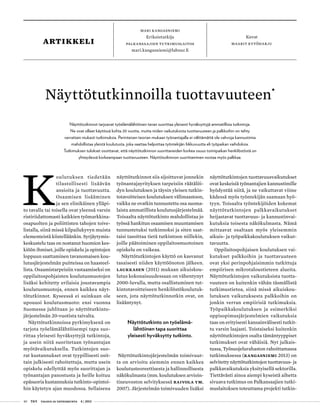 40 T&Y talous ja yhteiskunta 4 | 2013
Mari Kangasniemi
Erikoistutkija
Palkansaajien tutkimuslaitos
mari.kangasniemi@labour.fi
Kuvat
maarit kytöharjuartikkeli
K
oulutuksen tiedetään
tilastollisesti lisäävän
ansioita ja tuottavuutta.
Osaamisen lisääminen
ja sen elinikäinen ylläpi-
to tavalla tai toisella ovat yleensä varsin
ristiriidattomasti kaikkien työmarkkina-
osapuolten ja poliittisten tahojen toive-
listalla, siinä missä kilpailukyvyn muista
elementeistä kiistelläänkin. Syrjäytymis-
keskustelu taas on nostanut huomion kes-
kiöön ihmiset, joille opiskelu ja opintojen
loppuun saattaminen tavanomaisen kou-
lutusjärjestelmän puitteissa on haasteel-
lista. Osaamistarpeisiin vastaamiseksi on
oppilaitospohjaisten koulutusmuotojen
lisäksi kehitetty erilaisia joustavampia
koulutusmuotoja, ennen kaikkea näyt-
tötutkinnot. Kyseessä ei suinkaan ole
upouusi koulutusmuoto: ensi vuonna
Suomessa juhlitaan jo näyttötutkinto-
järjestelmän 20-vuotista taivalta.
Näyttötutkinnoissa pyrkimyksenä on
tarjota työelämälähtöisempi tapa suo-
rittaa yleisesti hyväksyttyjä tutkintoja,
ja usein niitä suoritetaan työnantajan
myötävaikutuksella. Tutkintojen suo-
rat kustannukset ovat tyypillisesti osit-
tain julkisesti rahoitettuja, mutta usein
opiskelu edellyttää myös suorittajan ja
työnantajan panostusta ja heille koituu
epäsuoria kustannuksia tutkinto-opintoi-
hin käytetyn ajan muodossa. Sellaisena
näyttötutkinnot siis sijoittuvat jonnekin
työnantajayrityksen tarpeisiin räätälöi-
dyn koulutuksen ja täysin yleisen tutkin-
totavoitteisen koulutuksen välimaastoon,
vaikka ne ovatkin tunnustettu osa suoma-
laista ammatillista koulutusjärjestelmää.
Toisaalta näyttötutkinto mahdollistaa jo
työssä hankitun osaamisen muuntamisen
tunnustetuksi tutkinnoksi ja siten saat-
taisi tasoittaa tietä tutkintoon niillekin,
joille päätoiminen oppilaitosmuotoinen
opiskelu on vaikeaa.
Näyttötutkintojen käyttö on kasvanut
tasaisesti niiden käyttöönoton jälkeen.
Laukkasen (2011) mukaan aikuiskou-
lutus kokonaisuudessaan on vähentynyt
2000-luvulla, mutta osallistuminen tut-
kintotavoitteiseen henkilöstökoulutuk-
seen, jota näyttötutkinnotkin ovat, on
lisääntynyt.
Näyttötutkinto on työelämä-
lähtöinen tapa suorittaa
yleisesti hyväksytty tutkinto.
Näyttötutkintojärjestelmän toimivuut-
ta on arvioitu aiemmin ennen kaikkea
koulutusteoreettisesta ja hallinnollisesta
näkökulmasta (mm. koulutuksen arvioin-
tineuvoston selvityksessä Raivola ym.
2007). Järjestelmän toimivuuden lisäksi
näyttötutkintojen tuottavuusvaikutukset
ovat keskeisiä työnantajien kannustimille
hyödyntää niitä, ja ne vaikuttavat viime
kädessä myös työntekijän saamaan hyö-
tyyn. Toisaalta työntekijöiden kokemat
näyttötutkintojen palkkavaikutukset
heijastavat tuottavuus- ja kannustinvai-
kutuksia toisesta näkökulmasta. Nämä
mittaavat osaltaan myös yleisemmin
aikuis- ja työpaikkakoulutuksen vaikut-
tavuutta.
Oppilaitospohjaisen koulutuksen vai-
kutukset palkkoihin ja tuottavuuteen
ovat yksi perinpohjaisimmin tutkittuja
empiirisen mikrotaloustieteen alueita.
Näyttötutkintojen vaikutuksista tuotta-
vuuteen on kuitenkin vähän täsmällistä
tutkimustietoa, siinä missä aikuiskou-
lutuksen vaikutuksesta palkkoihin on
jonkin verran empiirisiä tutkimuksia.
Työpaikkakoulutuksen ja esimerkiksi
oppisopimusjärjestelmien vaikutuksia
taas on erityisesti kansainvälisesti tutkit-
tu varsin laajasti. Toistaiseksi kuitenkin
näyttötutkintojen osalta tämäntyyppiset
tutkimukset ovat vähäisiä. Nyt julkais-
tussa, Työsuojelurahaston rahoittamassa
tutkimuksessa (Kangasniemi 2013) on
selvitetty näyttötutkintojen tuottavuus- ja
palkkavaikutuksia yksityisellä sektorilla.
Tiettävästi ainoa aiempi kyseistä aihetta
sivuava tutkimus on Palkansaajien tutki-
muslaitoksen toteuttama projekti tutkin-
Näyttötutkinnoilla tuottavuuteen
•
Näyttötutkinnot tarjoavat työelämälähtöisen tavan suorittaa yleisesti hyväksyttyjä ammatillisia tutkintoja.
Ne ovat olleet käytössä kohta 20 vuotta, mutta niiden vaikutuksista tuottavuuteen ja palkkoihin on tehty
verrattain niukasti tutkimuksia. Perinteisen teorian mukaan työnantajalla ei välttämättä ole vahvoja kannustimia
mahdollistaa yleistä koulutusta, joka saattaa helpottaa työntekijän liikkuvuutta eli työpaikan vaihdoksia.
Tutkimuksen tulokset osoittavat, että näyttötutkinnon suorittaneiden korkea osuus toimipaikan henkilöstöstä on
yhteydessä korkeampaan tuottavuuteen. Näyttötutkinnon suorittaminen nostaa myös palkkaa.
 