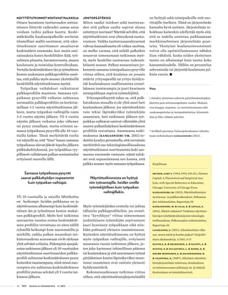 44 T&Y talous ja yhteiskunta 4 | 2013
NÄYTTÖTUTKINNOT NOSTAVAT PALKKOJA
Ottaen huomioon tuottavuuden mittaa-
miseen liittyvät vaikeudet samaa asiaa
voidaan tutkia palkan kautta. Keski-
määräisille kuukausipalkoille sovitetut
tilastolliset mallit osoittavat, että näyt-
tötutkinnon suorittaneet ansaitsevat
keskimäärin enemmän, kun muita omi-
naisuuksia kuten henkilöiden ikää, työ-
suhteen pituutta, havaintovuotta, muuta
koulutusta ja toimialaa kontrolloidaan.
Vertailu keskimääräisen iän ja työsuhteen
keston mukaiseen palkkaprofiiliin osoit-
taa, että palkka myös nousee yksittäisillä
henkilöillä näyttötutkinnon myötä.
Työpaikan vaihdokset vaikuttavat
palkkaprofiilin muotoon. Samassa työ-
paikassa pysyvillä vaikutus suhteessa
normaaliin palkkaprofiiliin on korkeim-
millaan 1-2 vuotta näyttötutkinnon jäl-
keen, mutta työpaikan vaihtajilla vasta
3-5 vuotta näytön jälkeen. Yli 5 vuotta
näytön jälkeen vaikutus joko vähenee
tai pysyy ennallaan, mutta eritoten sa-
massa työpaikassa pysyvillä alle 35-vuo-
tiailla laskee. Tässä merkittävää roolia
voi näytellä se, että ”liian” kauan samassa
työpaikassa olevat jäävät lopulta jälkeen
palkkakehityksessä, jos työpaikkaa tyy-
pillisesti vaihdetaan palkan nostamiseksi
erityisesti nuorella iällä.
Samassa työpaikassa pysyvät
saavat palkkahyödyn nopeammin
kuin työpaikan vaihtajat.
Yli 35-vuotiailla ja naisilla lähtökohta
on heikompi: heidän palkkansa on jo
näyttövuonna alhaisempi kuin keskimää-
räinen iän ja työsuhteen keston mukai-
nen palkkaprofiili. Myös heti tutkintoa
seuraavina vuosina erotus keskimääräi-
seen profiiliin verrattuna on siten näillä
ryhmillä heikompi kuin nuoremmilla ja
miehillä, vaikka palkan muutokset tut-
kintovuodesta seuraavaan eivät olekaan
yhtä selvästi erilaisia. Pidempinä ajanjak-
soina tutkinnon jälkeen yli 35-vuotiaiden
näyttötutkinnon suorittaneiden palkka-
profiili suhteessa keskimääräiseen pysyy
kuitenkin tasaisempana, siinä missä nuo-
rempien etu suhteessa keskimääräiseen
profiiliin putoaa selvästi yli 5 vuotta tut-
kinnon jälkeen.
JOHTOPÄÄTÖKSIÄ
Miten saadut tulokset sekä tuottavuu-
den että palkan osalta sopivat alussa
esitettyyn teoriaan? Näyttää selvältä, että
näyttötutkinnot ovat yhteydessä tuotta-
vuuteen. Vaikka tuottavuusanalyyseissä
vahvaa kausaalisuutta oli vaikea osoittaa,
on melko varmaa, että mikäli palkatkin
nousevat nimenomaan tutkinnon myö-
tä, myös henkilön tuottavuus todennä-
köisesti nousee. Palkan nouseminen jyr-
kemmin samassa toimipaikassa pysyville
viittaa siihen, että koulutus on jossain
määrin yritysspesifiä tai yritys hyödyn-
tää koulutukseen osallistumista erotel-
lakseen tuottavampia ja juuri kyseiseen
toimipaikkaan sopivia työntekijöitä.
Yritysspesifisyyttä tukee se, että palk-
kavaikutus muualla ei ole yhtä suuri heti
koulutuksen jälkeen: jos näyttötutkinto
vain tekisi läpinäkyväksi työntekijän
osaamisen, heti tutkinnon jälkeen työ-
paikkaa vaihtavat saisivat vähintään yhtä
suuren palkanlisäyksen keskimääräiseen
profiiliin verrattuna. Aiemmassa tutki-
muksessa (Kangasniemi ym. 2011) to-
dettiin kyselyn perusteella, että verrattain
merkittävä osa teknologiateollisuudessa
näyttötutkinnon suorittaneista koki saa-
neensa enemmän vastuuta: nämä tulok-
set ovat sopusoinnussa sen kanssa, että
palkka nousee myös samassa työpaikassa.
Näyttötutkinnoista on hyötyä
niin työnantajille, heidän omille
työntekijöilleen kuin työpaikan
vaihtajillekin.
Myös työntekijöiden erottelu voi johtaa
tällaisiin palkkaprofiileihin, jos erotel-
tava ”kyvykkyys” viittaa nimenomaan
jonkinlaiseen työntekijän sopivuuteen
juuri kyseiseen työpaikkaan eikä niin-
kään puhtaasti yleiseen osaamistasoon.
Kuitenkin näyttötutkinnosta on hyötyä
myös työpaikan vaihtajille, erityisesti
muutamia vuosia tutkinnon jälkeen, jo-
ten joko karttunut inhimillinen pääoma
tai koulutuksen ja sitä seuranneen työssä
pärjäämisen kautta läpinäkyväksi muut-
tunut osaaminen ovat osittain yleisesti
hyödynnettäviä.
Kokonaisuudessaan tutkimus viittaa
siihen, että näyttötutkintojärjestelmällä
on hyötyjä sekä toimipaikoille että suo-
rittajille itselleen. Tämä on järjestelmän
kannalta hyvä uutinen. Järjestelmän te-
hokkuus kuitenkin edellyttää myös sitä,
että se todella onnistuu paikkaamaan
markkinaehtoisen järjestelmän puut-
teita. Yksityiset koulutusinvestoinnit
voivat olla optimitilanteeseen nähden
liian vähäisiä, koska niiden yksityinen
tuotto on alhaisempi kuin tuotto koko
kansantaloudelle. Tällöin on perustelua
subventoida tai järjestää koulutusta jul­
kisin varoin. •
Viite
1 Joitakin yksityisen sektorin palvelutoimialojakin
jätettiin pois mittausongelmien vuoksi. Mukana
ovat kauppa, majoitus- ja ravintolatoiminta sekä
vuokrauspalvelut ja tietojenkäsittelyn, kiinteistö-
alan ja liike-elämän palvelut.
•
Artikkeli perustuu Työsuojelurahaston rahoitta-
maan tutkimukseen Kangasniemi (2013).
Kirjallisuus
Becker, Gary S. (1964, 1993, 3rd ed.), Human
Capital: A Theoretical and Empirical Ana-
lysis, with Special Reference to Education,
Chicago: University of Chicago Press.
Kangasniemi, M. (2013), Näyttötutkintojen
tuottavuus- ja palkkavaikutukset, Palkansaa-
jien tutkimuslaitos, Raportteja 28.
Kangasniemi, M. & Lilja, R. & Savaja, E.
(2011), Näyttö ratkaisee? Tutkimus näyttötut-
kintojen työelämävaikutuksista teknologia-
teollisuudessa, Palkansaajien tutkimuslaitos,
Raportteja 20.
Laukkanen, E. (2011), Aikuiskoulutus vähe-
nee, mutta mistä ja kuinka paljon? Työpoliit-
tinen aikakauskirja, 4/2011, 5-17.
Raivola, R. & Heikkinen, A. & Kauppi, A. &
Nuotio, P. & Oulasvirta, L. & Rinne, R. &
Knubb-Manninen, G. & Silvennoinen, H.
& Vaahtera, K. (2007), Aikuisten näyttötut-
kintojärjestelmän toimivuus, Koulutuksen
arviointineuvoston julkaisuja 26, Jyväskylä:
Koulutuksen arviointisihteeristö.
 