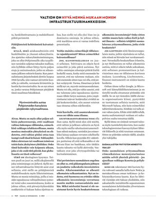 62 T&Y talous ja yhteiskunta 4 | 2013
ta, henkilöstövastuuta ja mahdollisesti
pitkiä perinteitä.
Pitkäjänteistä kehittämistä kaivattai-
siin.
Kyllä, sekä asiakassuhteisiin että
henkilöstöön ja yleensä sidosryhmiin.
Jos ajattelee sidosryhmätoimintatapaa,
joka on ollut Pohjoismaille aika tyypilli-
nen varsinkin suljetun talouden mallissa,
niin kyllähän siihen liittyy hyvin paljon
etuja ja ominaisuuksia, jotka on aikaan-
saatu julkisen sektorin kautta. Kun pater-
nalistisesta järjestelmästä alettiin luopua
1960-luvulla, niin vastuut siirrettiin kun-
nille ja valtiolle, verotusta kiristettiin ja
luotiin hyvinvointivaltio. Se on nyt sitten
se, jonka varassa Pohjoismaat pärjäävät
tässä maailman hässäkässä.
Hyvinvointivaltio auttaa
Pohjoismaiden kansalaisia
pärjäämään nykymaailmassa.
Aivan. Mutta on myös ollut paljon sel-
laisia puheenvuoroja, että vaaditaan
valtion tiukempaa väliintuloa, esimerk-
kinä vaikkapa telakkateollisuus, mutta
monissa muissakin yhteyksissä on eh-
dotettu, että valtion pitäisi ottaa taas
isompi rooli tässä kriisissä. Valtionyhti-
öiden oletetaan tai vaaditaan toimivan
toisin kuin yksityisten yhtiöiden. Onko
tämä kuitenkin vain kaipuuta aikaan,
joka ei ole enää tätä päivää, kun globa-
lisaatio on tässä vaiheessa?
Tämä on ideologinen kysymys. Toi-
nen puoli on juuri se, millä aikajänteellä
joku toimintatapa on järkevä. Kyllä mo-
net infrastruktuuriin liittyvät asiat ovat
sellaisia, että siellä on pitkäjänteisiä
mahdollisuuksia myös liiketoimintaan.
Mutta on monia toimialoja, joilla ei mis-
sään tapauksessa valtiojohtoinen systee-
mi toimi edes osaomistuksena, koska se
johtaa siihen, että pörssiyrityksenkään
osakkeisiin ei kukaan halua sijoittaa ra-
haa, kun siellä voi olla yksi liian iso ja
dominoiva omistaja. Se johtaa siihen,
että markkina-arvo ei vastaa todellista
potentiaalia.
Voitko mainita esimerkkejä tällaises-
ta rajankäynnistä? Miten esimerkiksi
kaivosteollisuus?
Joo, kaivosteollisuus on juu-
ri sellainen. Talvivaara on oikein hyvä
esimerkki ja joka päivä uutisissa. Nyt
valtio-omistajan edustajat pitävät kieltä
keskellä suuta, koska mitä enemmän he
sanovat, että me tulemme mukaan, niin
sitä enemmän sitten taas voi olla, että jot-
kut vetäytyvät. Varma, Ilmarinen ja ketä
siellä nyt on, myyvät omistusosuuksiaan.
Mutta voi olla, että jos valtio sanoisi, että
me tulemme joka tapauksessa sijoitta-
maan tähän tietyn summan, jotta ympä-
ristöasiat tulevat hoidetuiksi eivätkä ne
jää keskeneräisiksi, niin monet voisivat
taas sitoutua siihen edelleenkin.
Voisi kuvitella, että asuntorakentami-
sessa on vähän sama tilanne.
Asuntorakentamisessa voisi olla
ihan sama. Kyllä minä olen sitä mieltä,
että valtion ja julkisen sektorin on hyvä
olla myös omilla rahoitusinstrumenteil-
laan näissä mukana, varsinkin jos esimer-
kiksi lainaa saadaan verraten edullisella
korolla. Silloin kun pysytään EU-sääntö-
jen puitteissa eli että velkataakka ei ole
bkt:sta liian iso haukkaus, niin tätäkin
kautta taloutta voi kyllä aktivoida. Vas-
takkain ovat joko elvytyspolitiikka tai
kurinalaistaminen.
Yksi perinteinen suomalainen ongelma
on ollut se, että pääomapulasta johtuen
on jouduttu vaikeuksiin investointien
osalta. Aikaisemminhan se aiheutti
ulkomaista velkaantumista. Nyt on to-
dettu, että Suomessa on erittäin vähän
ulkomaisia investointeja verrattuna
moniin muihin vastaavanlaisiin mai-
hin. Miksi mielestäsi Suomi ei ole on-
nistunut kovin hyvin houkuttelemaan
ulkomaisia investointeja? Onko sitten
mitään muuta kuin vaikea kieli ja kyl-
mä ilmasto - sellaisia tekijöitä suoma-
laisessa yritysmaailmassa, jotka eivät
houkuttele?
Jos ajattelee niitä länsieurooppa-
laisia maita, joihin sijoituksia on tullut,
niin niissä on hirveän isot verokannusti-
met. Veroeduilla houkutellaan Irlantiin,
ja nyt Hollannista on tullut aikamoisia
uutisia, mitä ei oikein tahdo uskoakaan,
että sellainen protestanttinen ja kal-
vinistinen maa on tällaisessa kuviossa
mukana. Luxemburg, Liechtenstein…
finanssi-instrumentit on niiden kautta
hoidettu.
Onhan tänne tullut Google, ja Micro-
soft osti kännykkäliiketoiminnan ja on
tietyllä tavalla sitoutunut pitämään sitä
täällä. Se on nyt tietenkin täällä olevas-
ta organisaatiosta kiinni, pystyvätkö
ne tuottamaan sellaisia tuotteita, mitä
Microsoft haluaa, niin kuin esimerkiksi
tablettitietokoneita. Siitähän voi tulla ai-
van valtava juttu. Eihän niitä täällä tehdä,
mutta uudistumistyö voidaan eri suku-
polvien osalta toteuttaa täällä.
Kyllä tänne on sinänsä varmasti tulos-
sa myös tuotekehityskuviota, kun uudet
teknologiavetoiset kasvuyritykset lähte-
vät liikkeelle ja niitä ruvetaan ostamaan.
Sitten ne pidetään osittain täällä, ainakin
yksi tukijalka.
SUOMALAISTEN YRITYSTEN MENESTYS-
TEKIJÄT
Onko suomalaisen yritysmaailman
viimeaikaisissa menestystarinoissa
mitään selviä yhteisiä piirteitä - jos
ajatellaan vaikkapa Konetta ja peliyh-
tiöitä?
Kone on rakentanut tätä kuviota hy-
vin vahvasti samalla lailla kuin Nokia ja
metsäteollisuus oman tutkimus- ja ke-
hitystyökuvionsa kautta. Kun he lähti-
vät viemään sitä Saksan yksikköön, niin
saksalaisille insinööreille sopeutuminen
suomalaisten kehittämään ylivertaiseen
teknologiaan oli vaikeaa.
VALTION ON HYVÄ MENNÄ MUKAAN MONIIN
INFRASTRUKTUURIHANKKEISIIN.
 