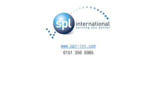 www.spl-int.com
0151 356 5985
 