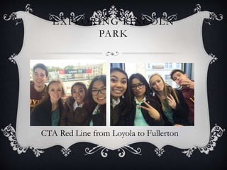 EXPLORING LINCOLN 
PARK 
CTA Red Line from Loyola to Fullerton 
 