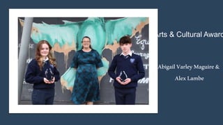 Arts & Cultural Award
AbigailVarleyMaguire&
AlexLambe
 