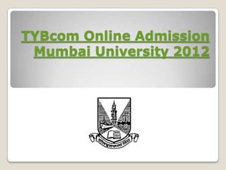 TYBcom Online Admission
 Mumbai University 2012
 