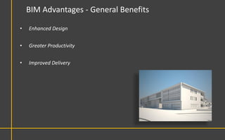 BIM Advantages - General Benefits

•   Enhanced Design


•   Greater Productivity


•   Improved Delivery
 