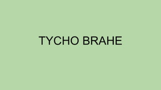 TYCHO BRAHE
 
