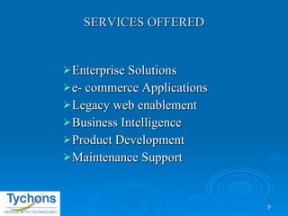 SERVICES OFFERED Enterprise Solutions e- commerce Applications Legacy web enablement Business Intelligence Product Development Maintenance Support 