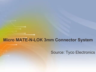 Micro MATE-N-LOK 3mm Connector System ,[object Object]