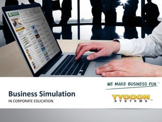 TM
IndustryMasters® is a registered trademark of Tycoon Systems, Inc.
Business Simulation
IN CORPORATE EDUCATION
TM
TM
 