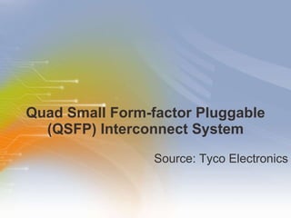 Quad Small Form-factor Pluggable (QSFP) Interconnect System ,[object Object]