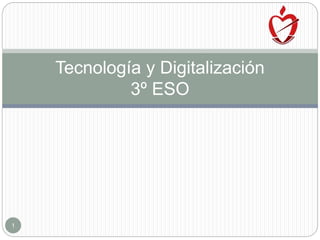 1
Tecnología y Digitalización
3º ESO
 