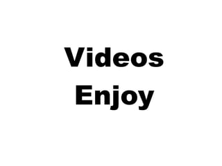 Videos
Enjoy
 