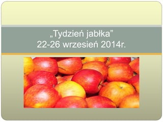 „Tydzień jabłka”
22-26 wrzesień 2014r.
 