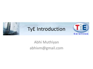 Abhi Muthiyan abhivm@gmail.com TyE Introduction C a r o l i n a s 