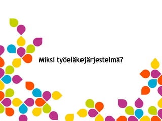 Miksi työeläkejärjestelmä?
 