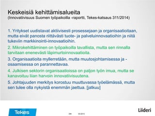 Keskeisiä kehittämisalueita
(Innovatiivisuus Suomen työpaikoilla -raportti, Tekes-katsaus 311/2014)
1. Yritykset uudistava...