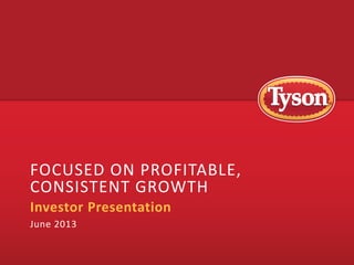 FOCUSED ON PROFITABLE,
CONSISTENT GROWTH
Investor Presentation
June 2013
 
