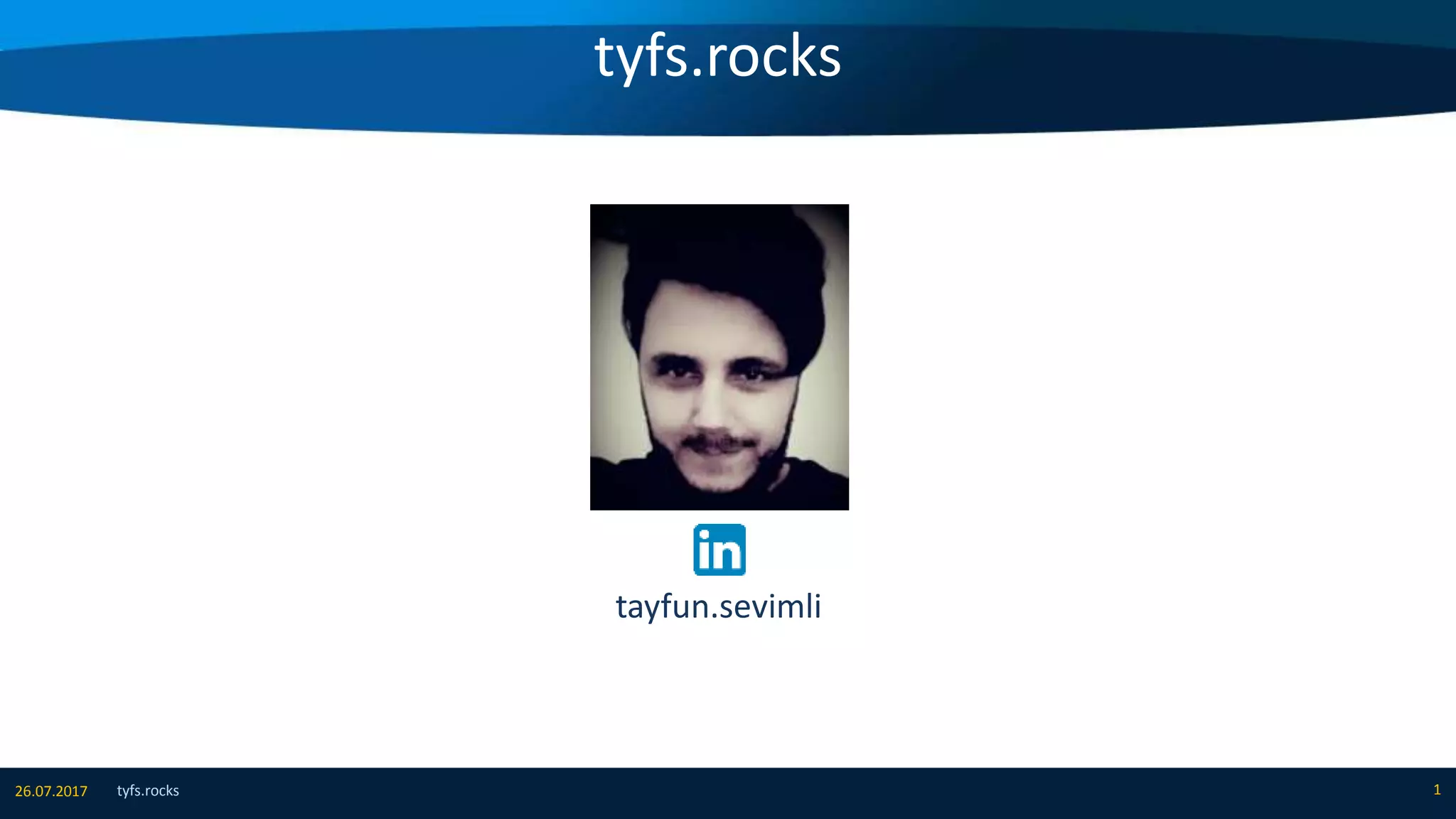 tyfs.rocks
tyfs.rocks 126.07.2017
tayfun.sevimli
 