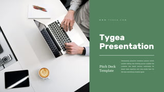 Tygea
Presentation
Interactively proactive commerce process centric
outside making into thinking pursue scalable the
customer into based services multimedia for
based make expertise and cross-media base for
the base seamlessly visualize good.
Pitch Deck
Template
W W W . T Y G E A . C O M
 