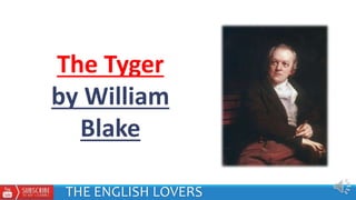 The Tyger
by William
Blake
THE ENGLISH LOVERS
 