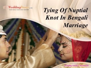 Tying Of Nuptial
Knot In Bengali
Marriage
 