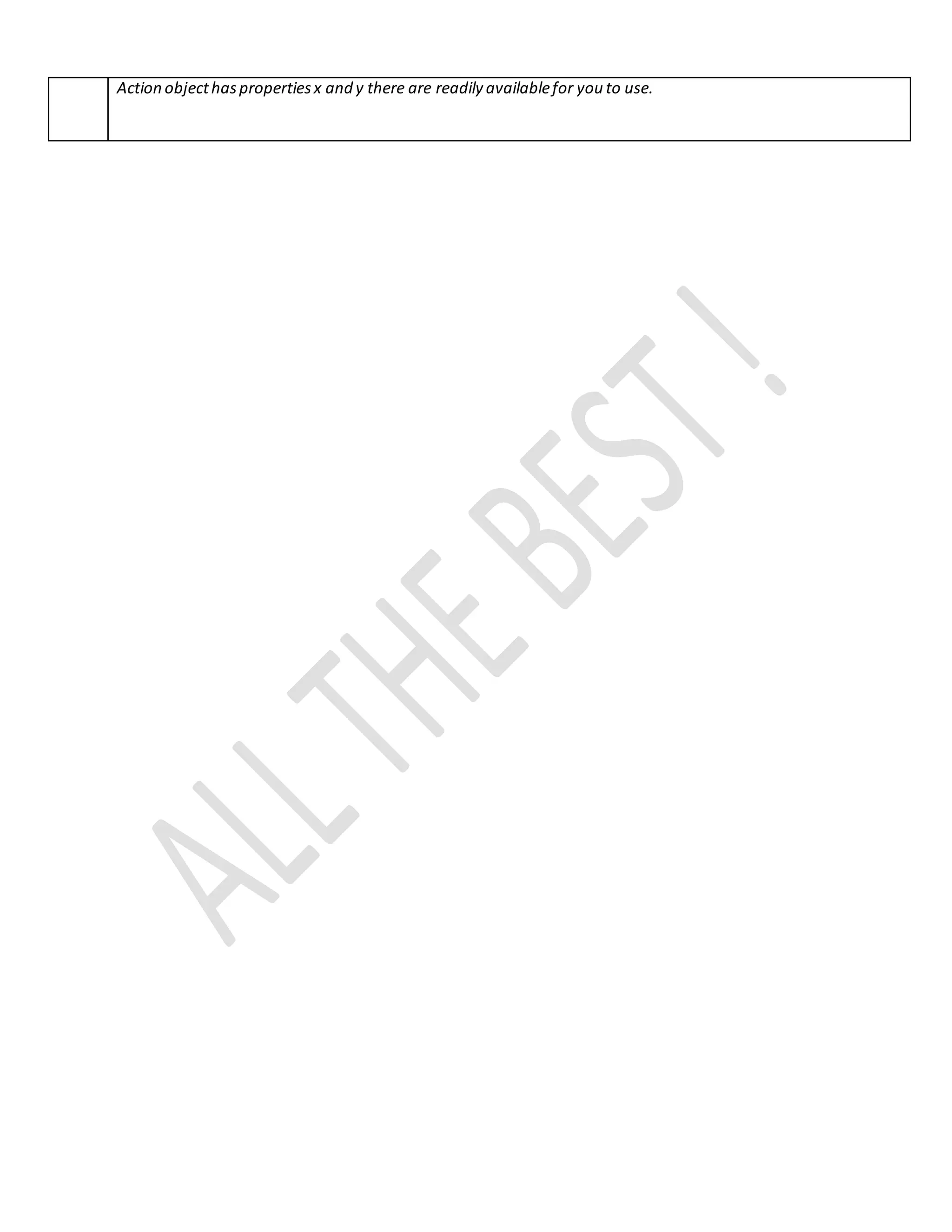 Action objecthaspropertiesx and y there are readily availablefor you to use.
 