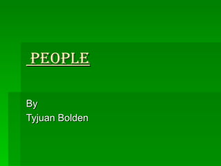 people By  Tyjuan Bolden 