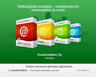 - Ohjelmistoja digitaaliseen viestintään www.viidakko.fi
Twiittaa: #somemau @viidakko @piahakola
Koodiviidakko Oy
Pia Hako...