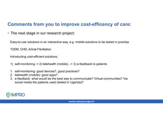 Comments from you to improve cost-efficency of care:
• The next stage in our research project:
markku.tykkylainen@uef.fi
E...