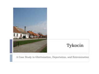 Tykocin A Case Study in Ghettoization, Deportation, and Extermination 