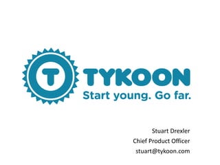 Stuart Drexler
Chief Product Officer
stuart@tykoon.com
 