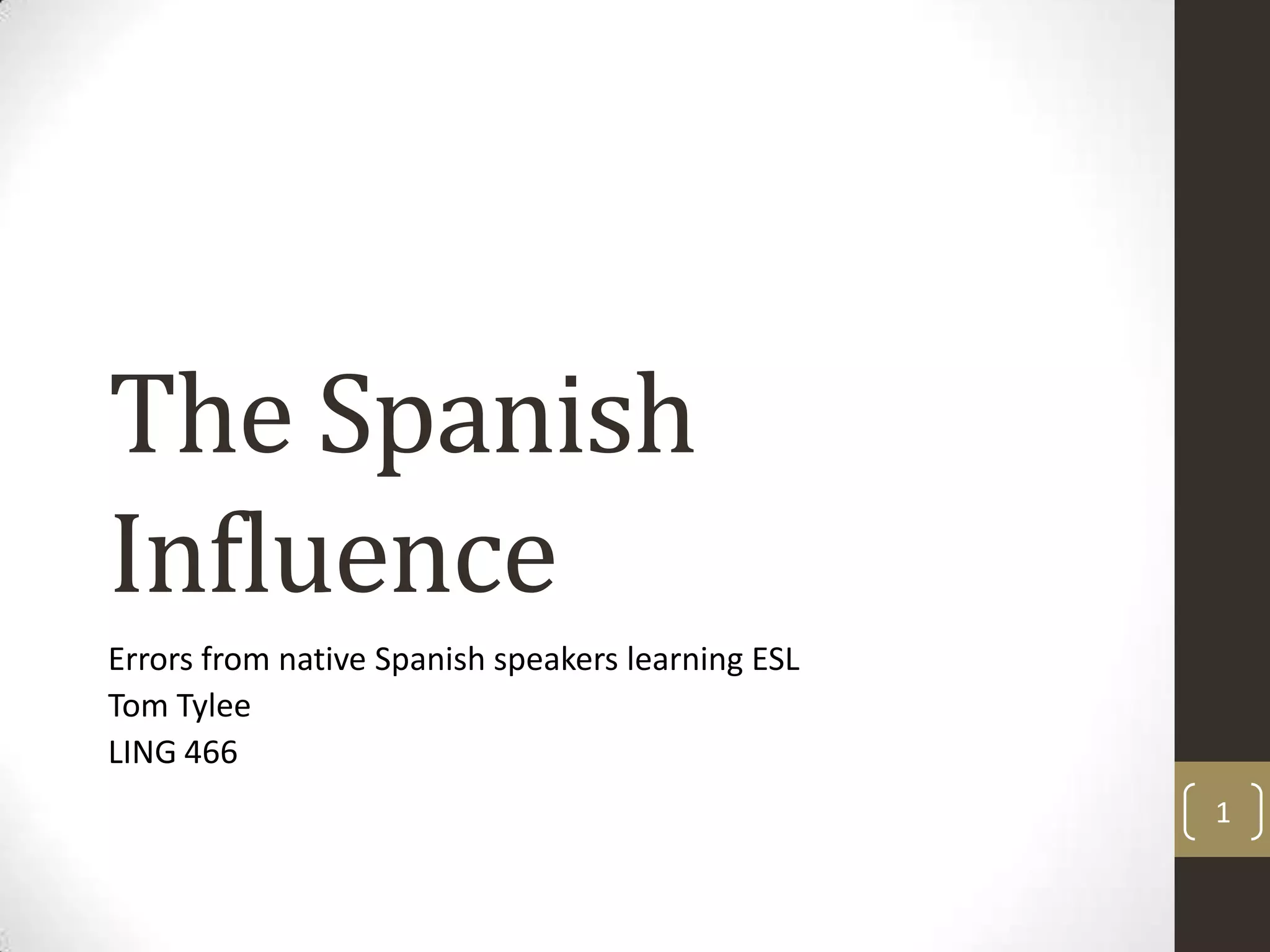 The Spanish InfluenceErrors from native Spanish speakers learning ESLTom TyleeLING 4661