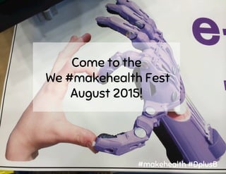 Come to the
We #makehealth Fest
August 2015!
#makehealth #DplusB
 