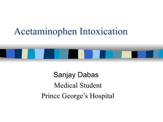 Acetaminophen Intoxication Sanjay Dabas Medical Student Prince George’s Hospital 